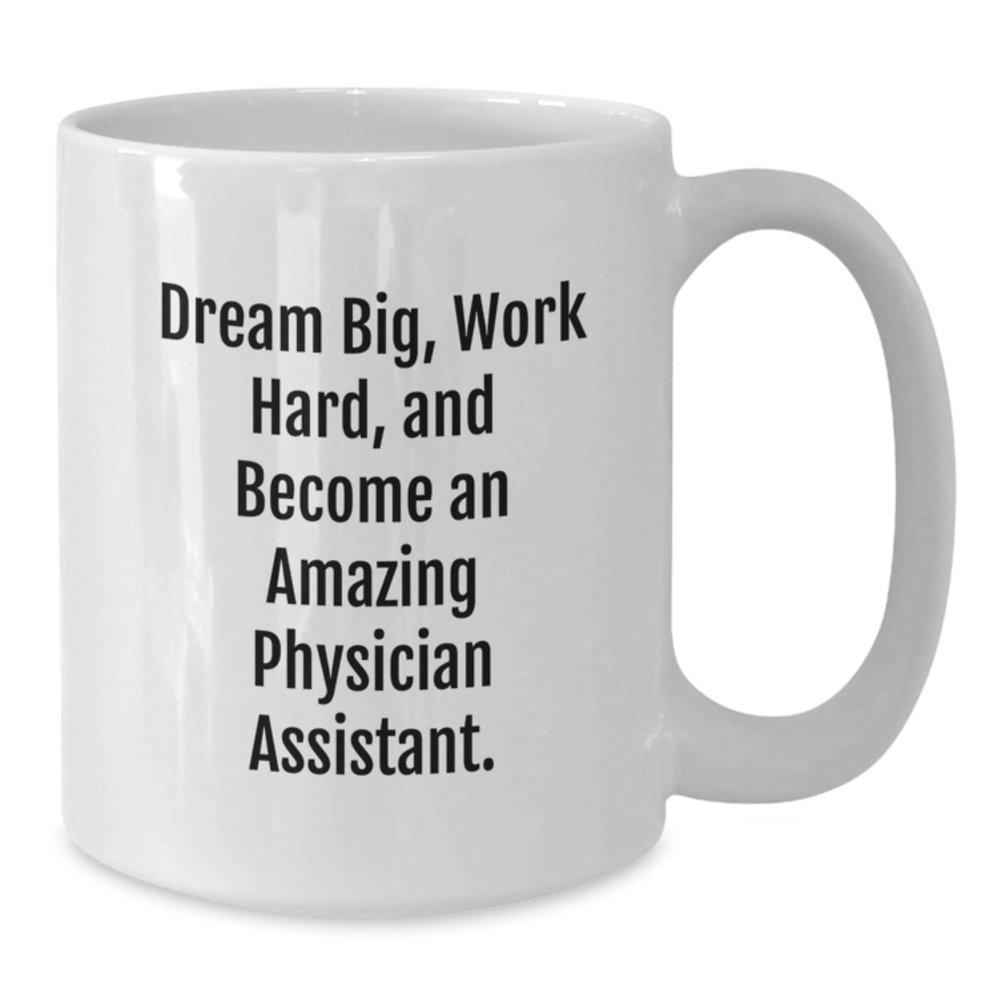 Inspirational Quotes for Physician Assistant - Gifts from Family to Graduating Physician Assistant, White Coffee Mug - Dream Big and Work Hard, Unique Graduation Gift - Additional