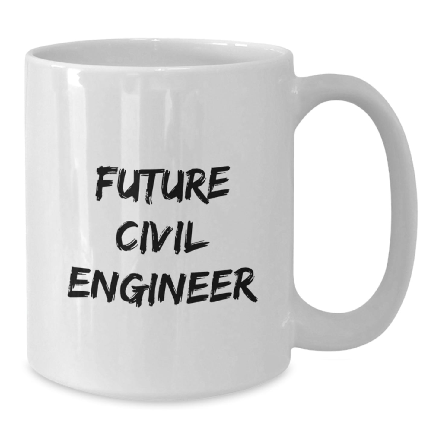 Funny Quotes for Future Civil Engineer Graduation Gifts from Family Friends - White Coffee Mug 11oz or 15oz - Additional