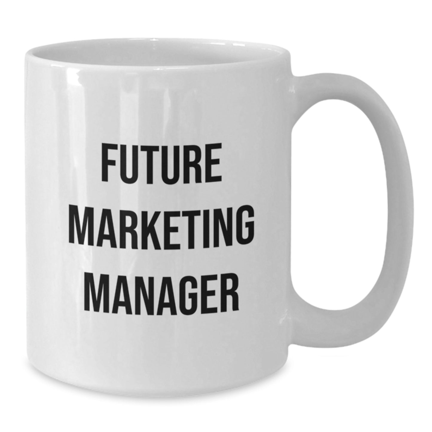 Funny Inspirational Gifts from Friends to Marketing Manager Future Graduation Unique White Coffee Mug - Additional