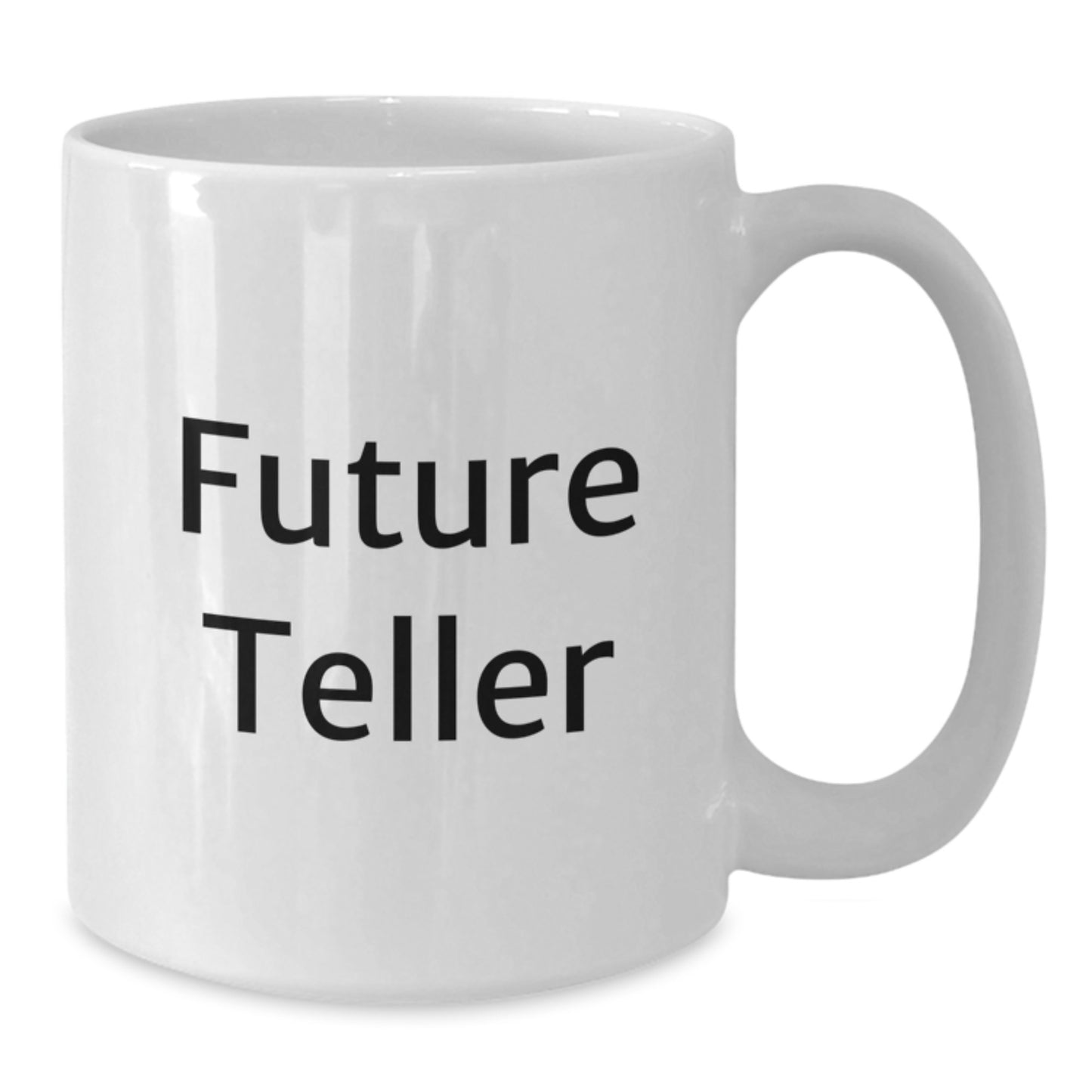 Funny Future Teller White Coffee Mug Gifts from Friends, Gifts for Future Teller Graduation Unique Gifts, Teller Lover White Coffee Mug - Additional