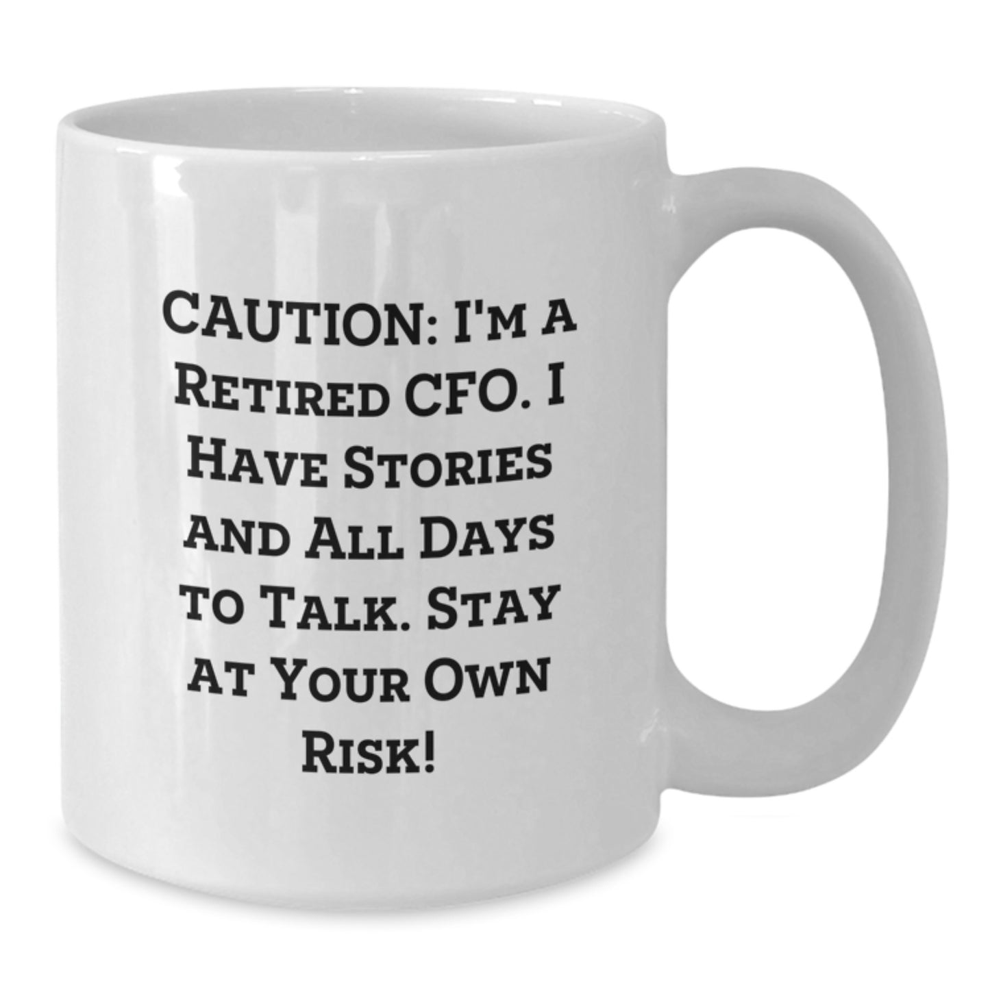 Funny CFO Gifts for Men, White Coffee Mug with Caution: I'm A Retired Cfo. I Have Stories And All Days To Talk. Stay At Your Own Risk!, Ideal Gift for Graduation - Additional