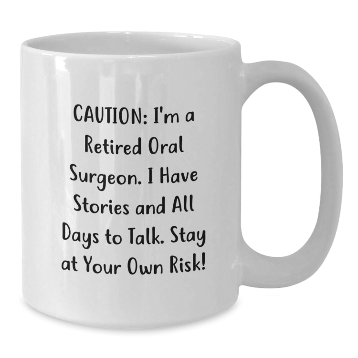 Funny Gifts from Family to Oral Surgeon Graduation Unique Mugs, White Coffee Mug with 'Caution: I'm A Retired Oral Surgeon. I Have Stories And All Days To Talk. Stay At Your Own Risk!' Quote - Additional
