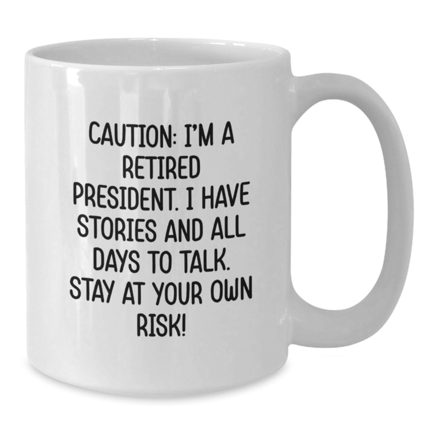 Funny President Gifts for Men, White Coffee Mug with Caution: I'm A Retired President Quote, Unique Graduation Gift from Friends or Family - Additional
