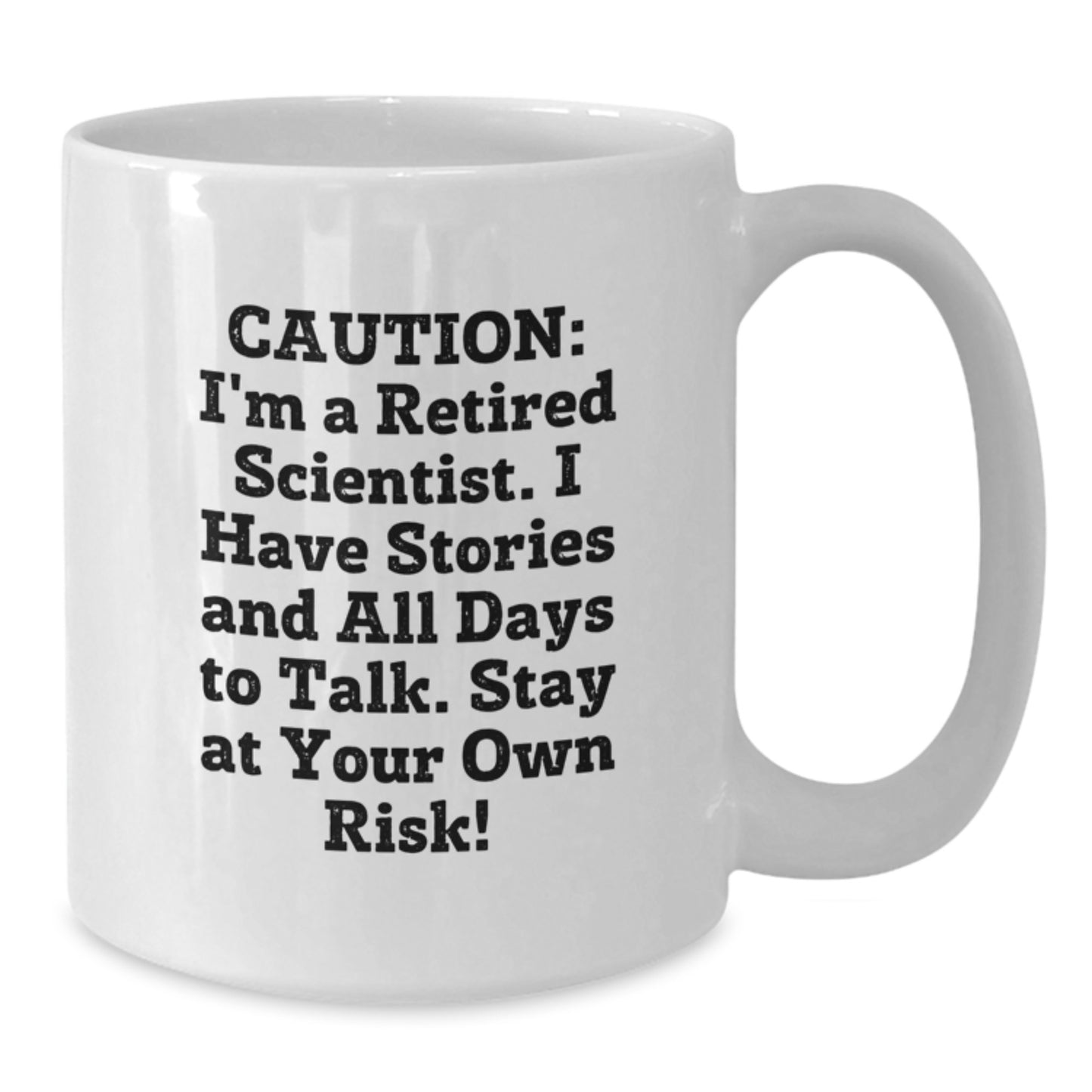 Funny Scientist Gifts for Men - White Ceramic Coffee Mug with 'Caution: I'm A Retired Scientist. I Have Stories And All Days To Talk. Stay At Your Own Risk!' Quote, Birthday Unique Gifts from Friends - Additional