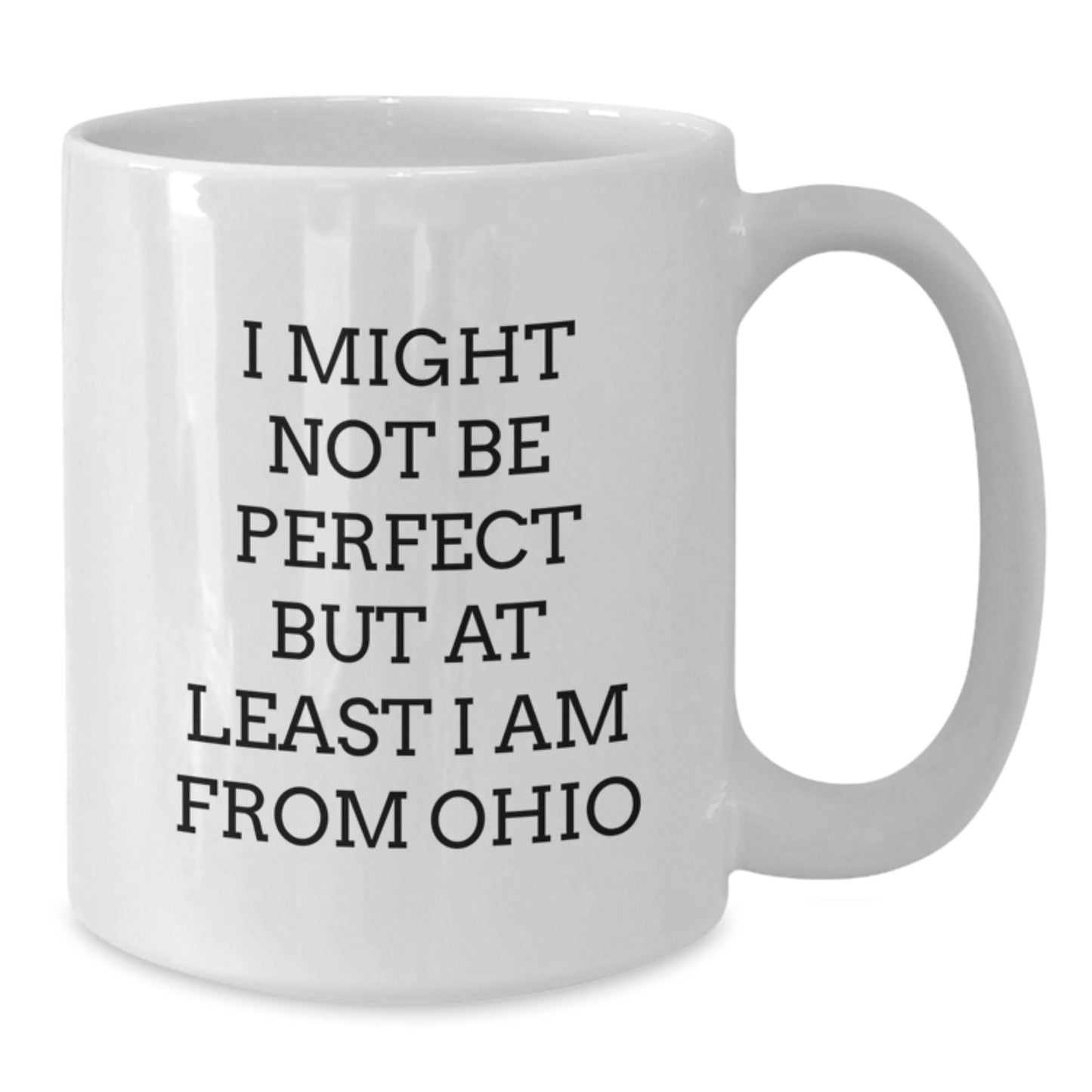 Funny Ohio Gifts for Friends from Ohio, Unique White Coffee Mug for Graduation, I Might Not Be Perfect But At Least I Am From Ohio, Gifts from Ohio, Gifts for Ohio Friends - Additional