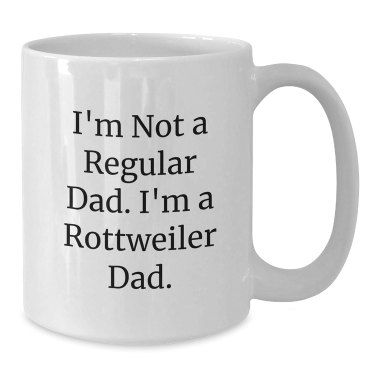 Funny Rottweiler Dad Gifts for Him Funny White Coffee Mug I'm Not A Regular Dad I'm A Rottweiler Dad Unique Gifts from Men to Graduation - Additional