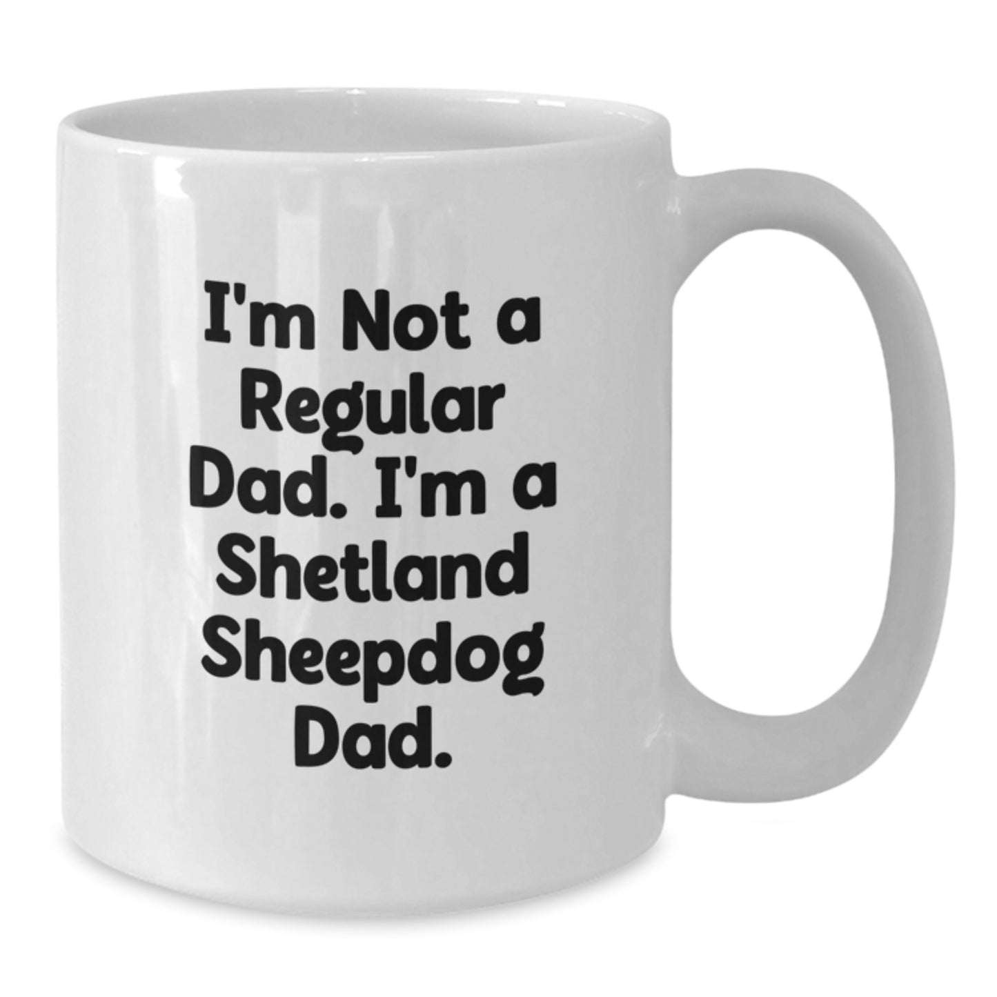 Shetland Sheepdog Dad Funny Gifts for Men from Family and Friends White Coffee Mug for Graduation - I'm Not A Regular Dad, I'm A Shetland Sheepdog Dad White Mug - Additional