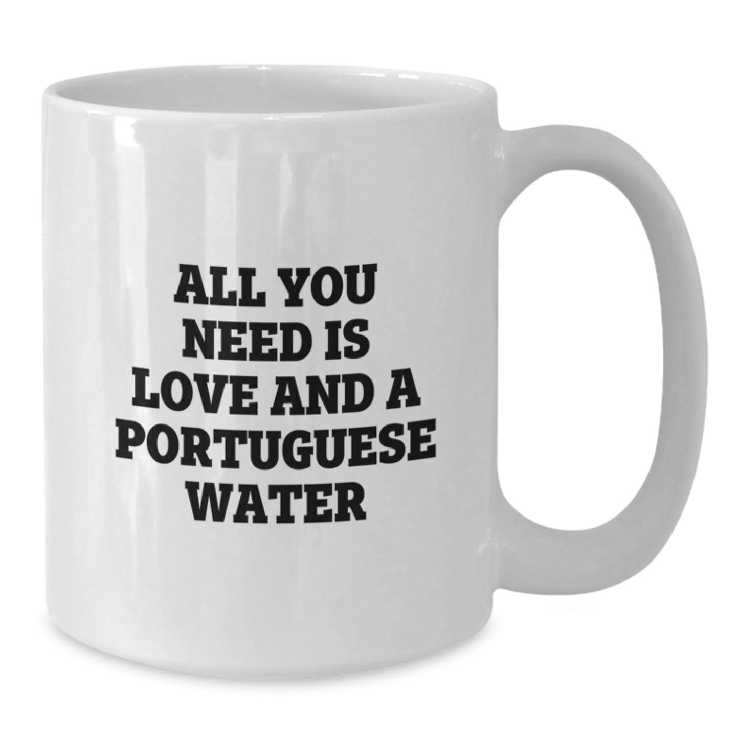 Funny Portuguese Water Dog Gifts from Friends for Men - White Coffee Mug - All You Need Is Love And A Portuguese Water, Graduation Unique Gifts - Additional