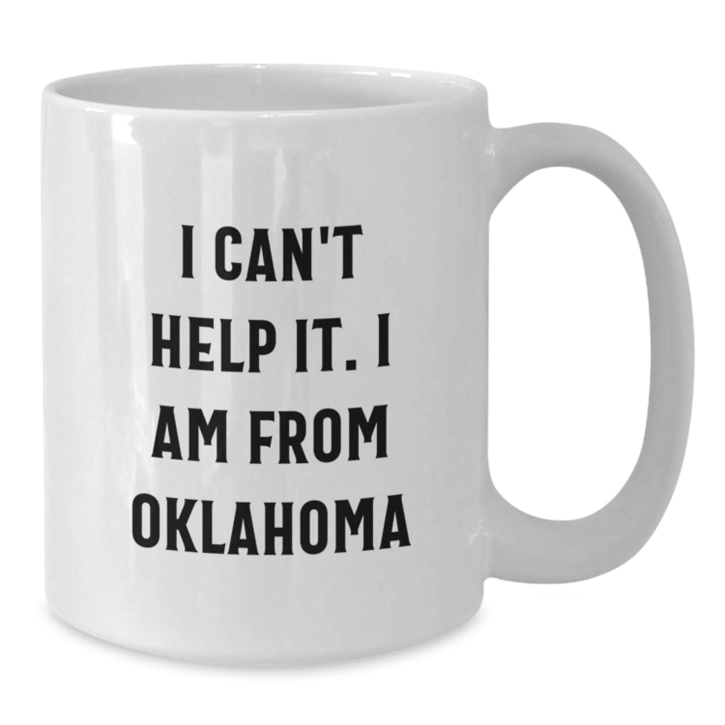 Funny Oklahoma Gifts, White Coffee Mug, I Can't Help It. I Am From Oklahoma, Ideal Gift for Friends from Oklahoma, Graduation Unique Gifts for Him or Her - Additional