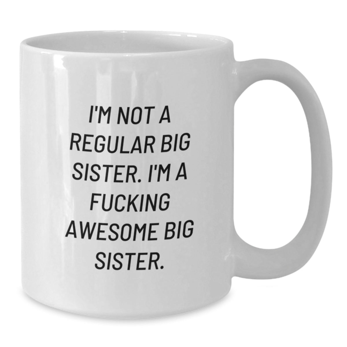Funny Big Sister Gifts from Family - White Coffee Mug for Graduation Day - 'I'm Not A Regular Big Sister' - Additional