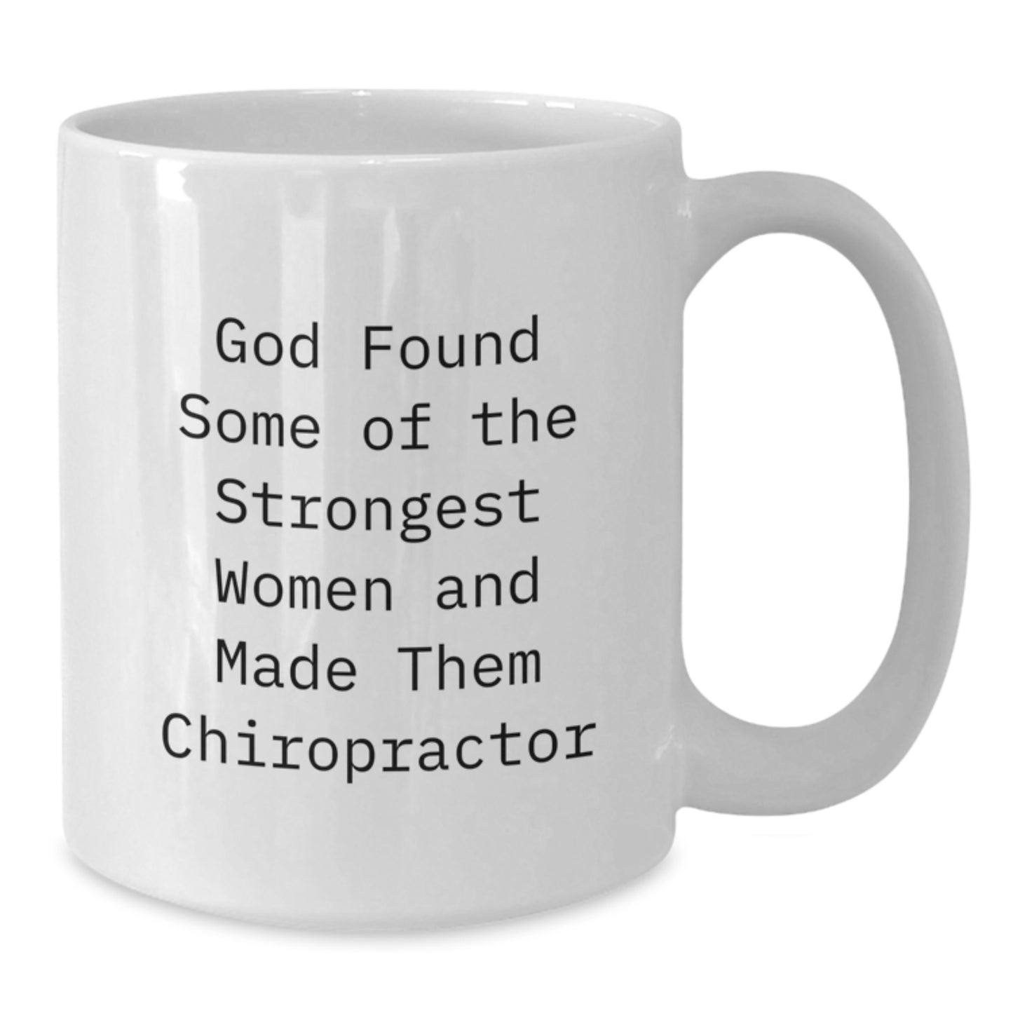 Funny Chiropractor White Coffee Mug Gifts from Friends and Family for Graduation, Inspirational Quote 'God Found Some Of The Strongest Women And Made Them Chiropractor' - Additional