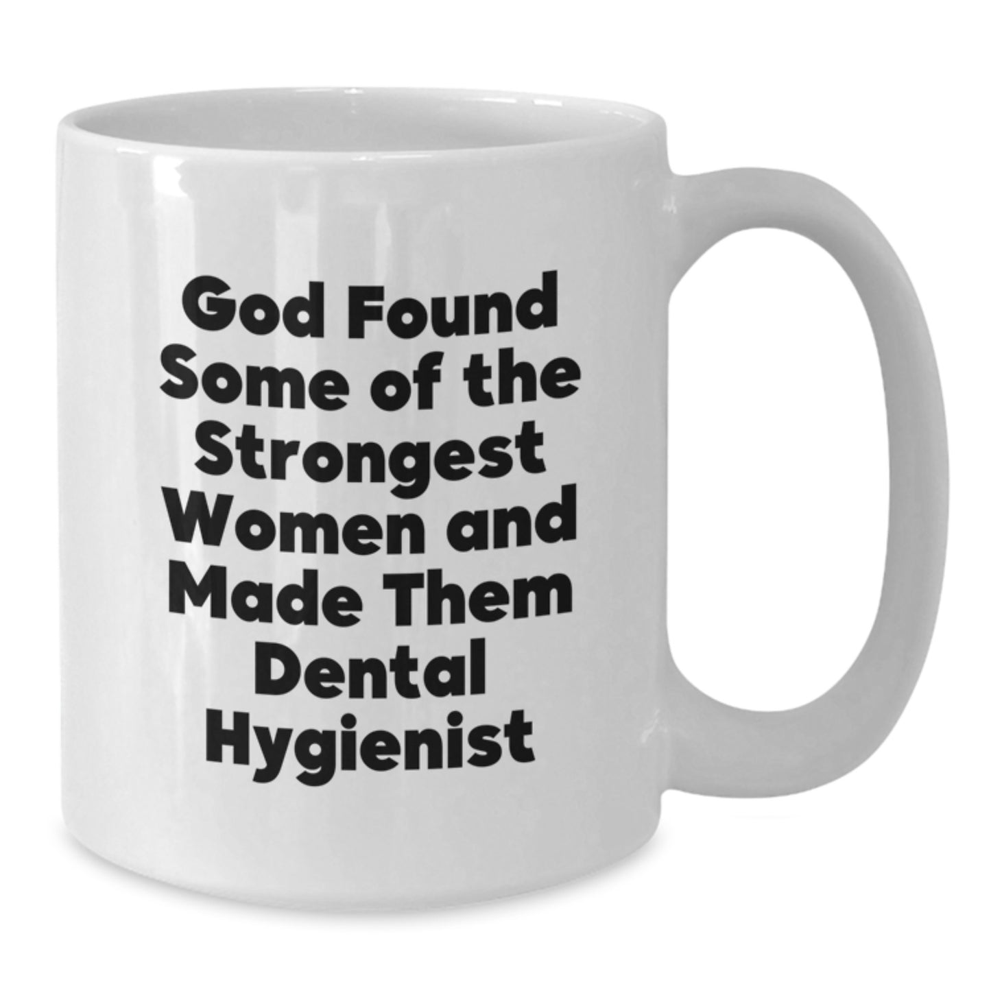 Dental Hygienist White Coffee Mug, Funny Quote 'God Found Some Of The Strongest Women And Made Them Dental Hygienist', Gifts from Family for Graduation Unique Gifts - Additional