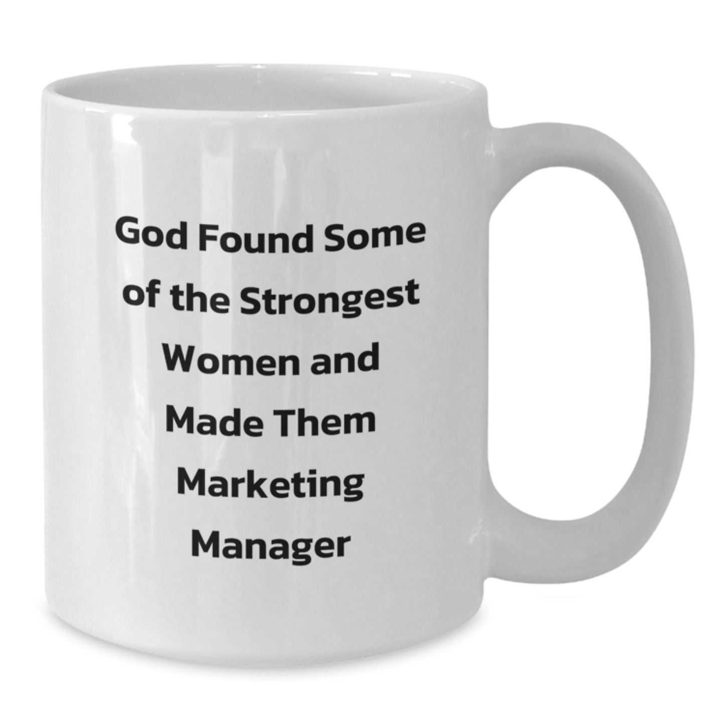 Funny Marketing Manager Gifts for Female Friends from Men - White Coffee Mug, God Found Some Of The Strongest Women And Made Them Marketing Manager - Additional