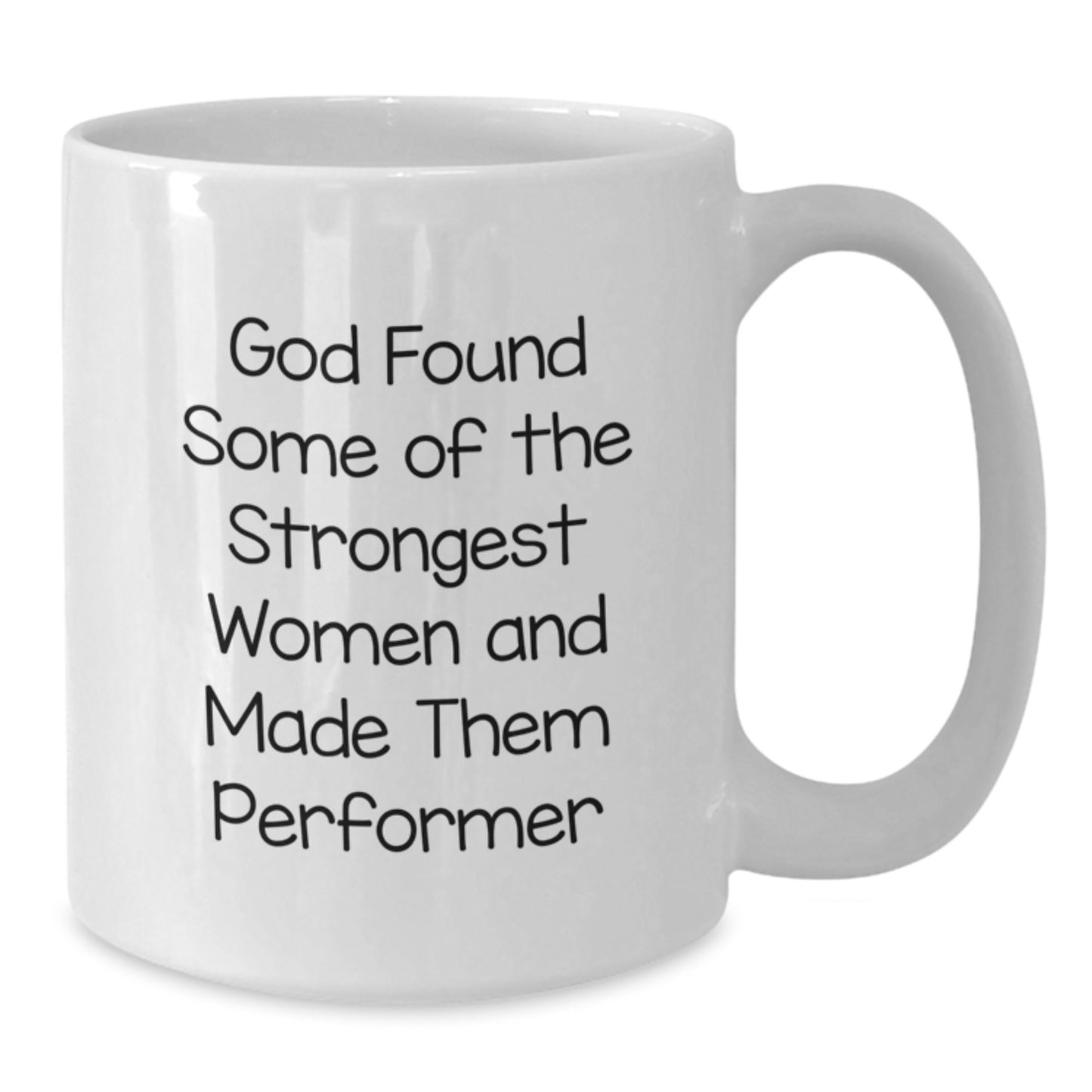 Funny Performed by God Gifts for Women Performer White Coffee Mug, Unique Graduation Gifts from Mom, 'God Found Some Of The Strongest Women And Made Them Performer' - Additional