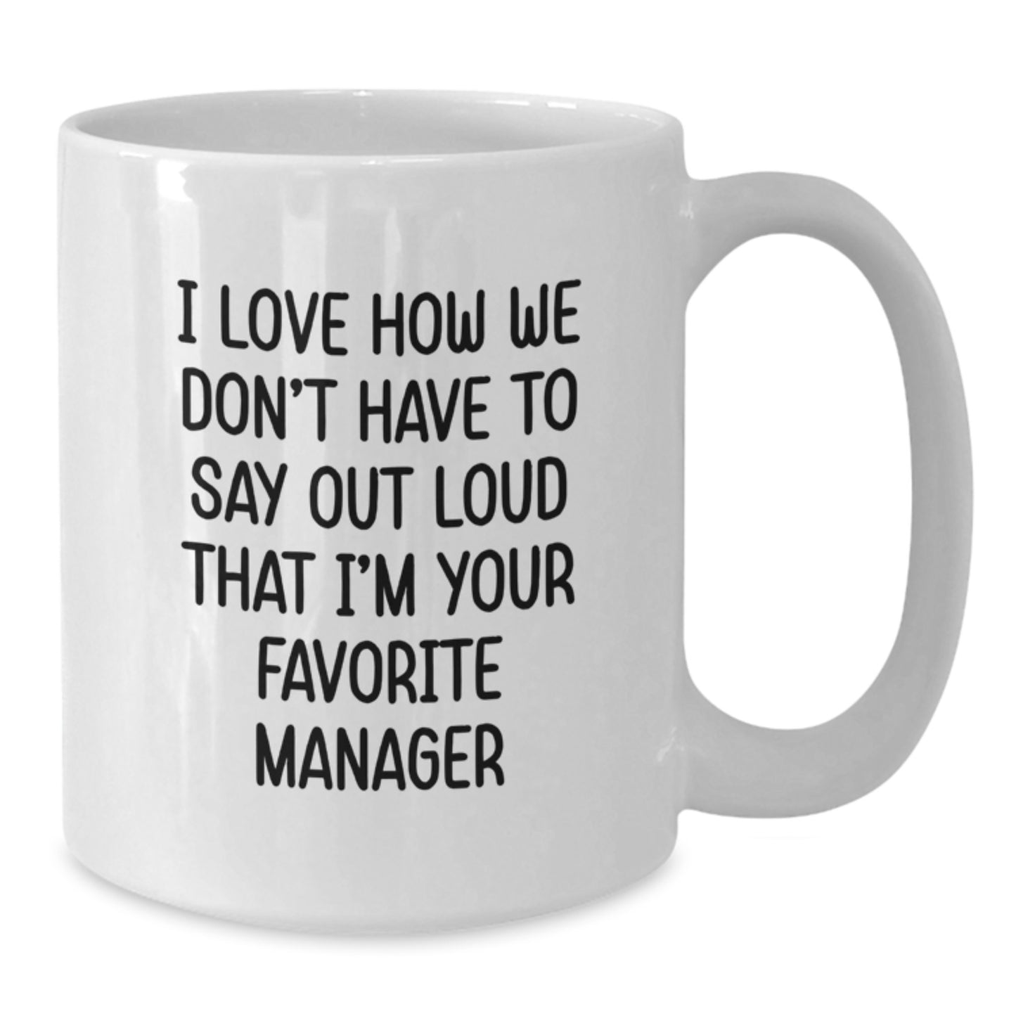 Funny Manager Gifts for Women, White Coffee Mug, I Love How We Don't Have To Say Out Loud That I'm Your Favorite Manager, Christmas Unique Gifts from Friends - Additional