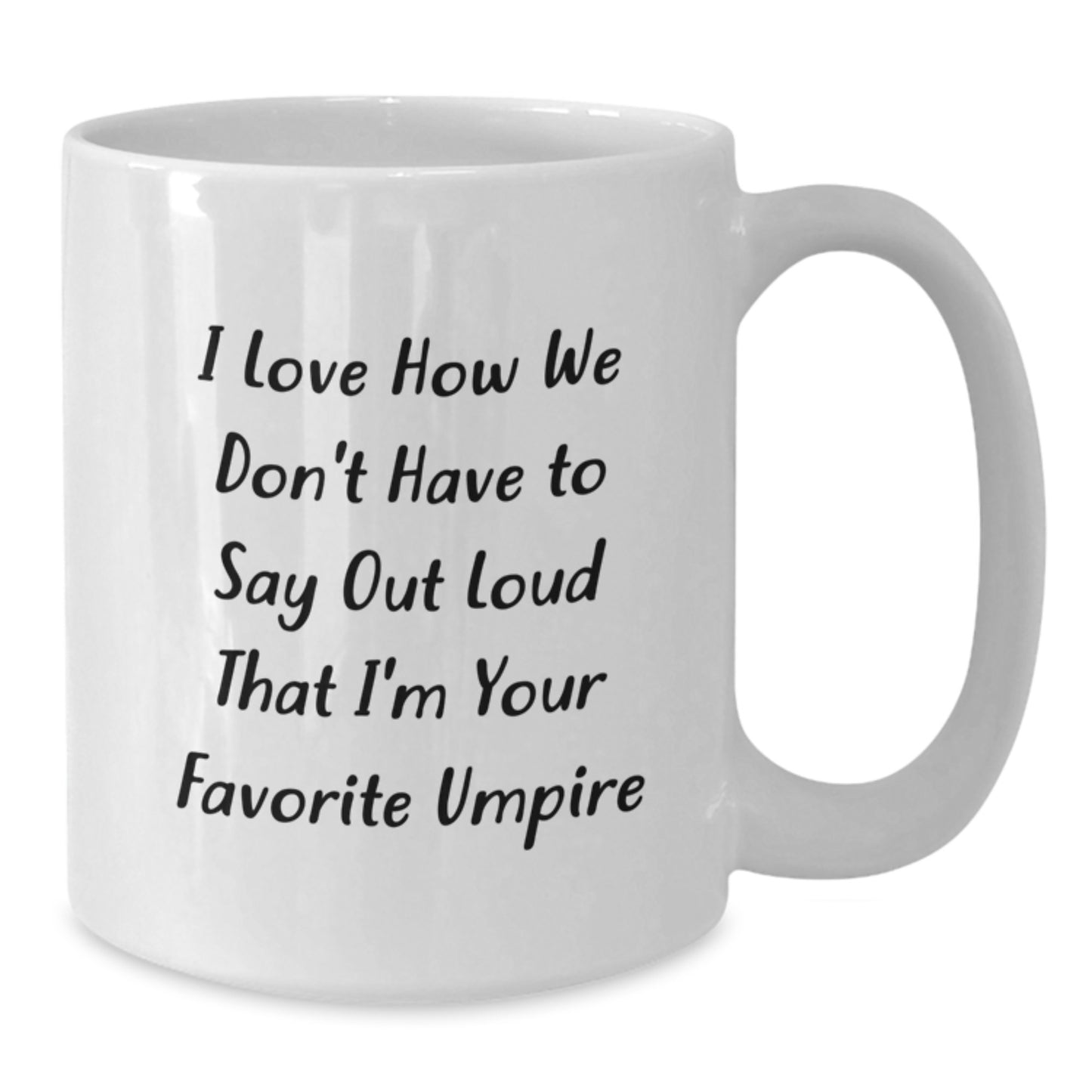 Umpire Gifts from Friends for Graduation, Funny Quote White Coffee Mug, 11oz or 15oz, Ceramic, Microwave and Dishwasher Safe - Additional