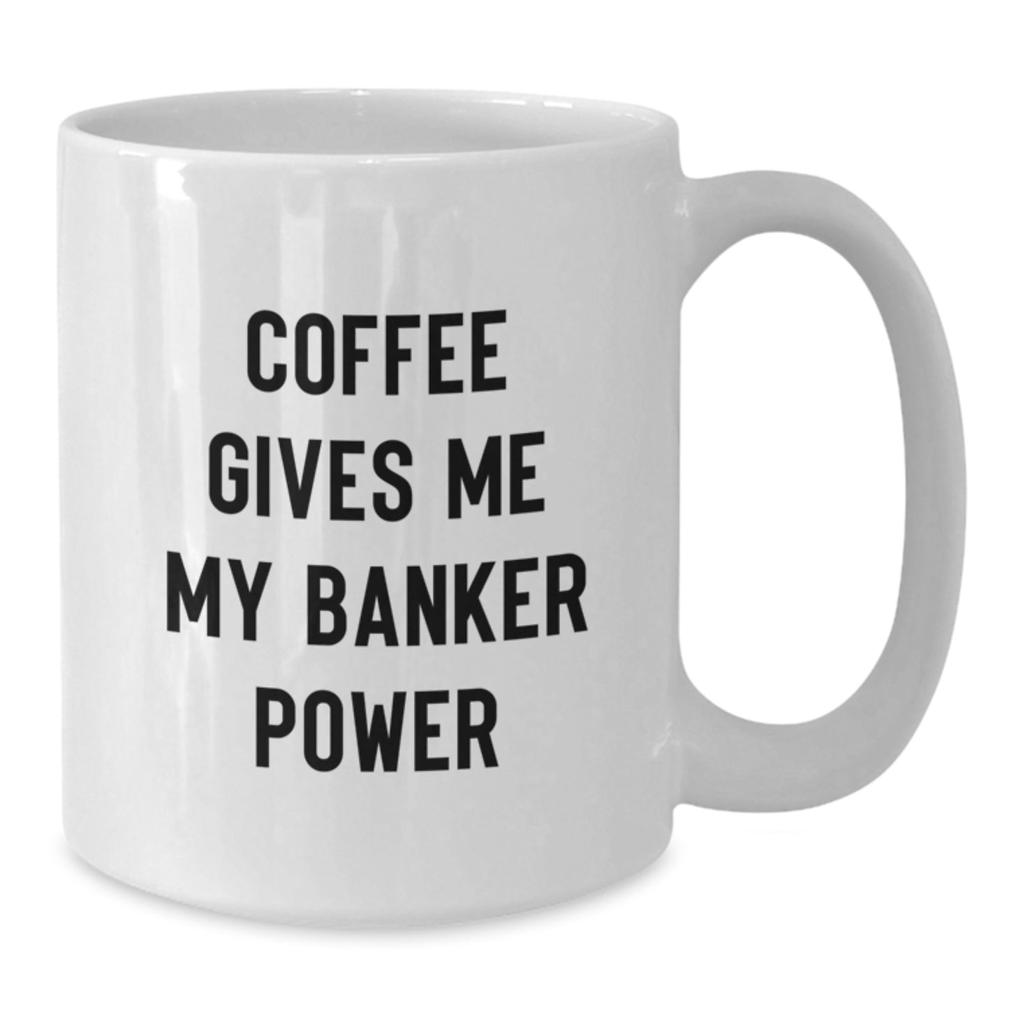 Funny Banker Gifts from Friends for Graduation Unique White Coffee Mug - Coffee Gives Me My 'Banker Power' - Additional
