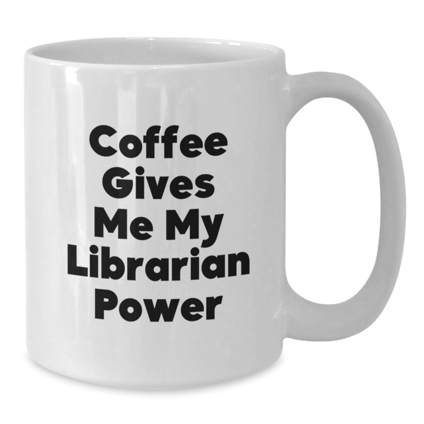 Librarian Gifts from Friends and Family - Funny Coffee Gives Me My Librarian Power White Coffee Mug for Valentine's Unique Gifts - Additional