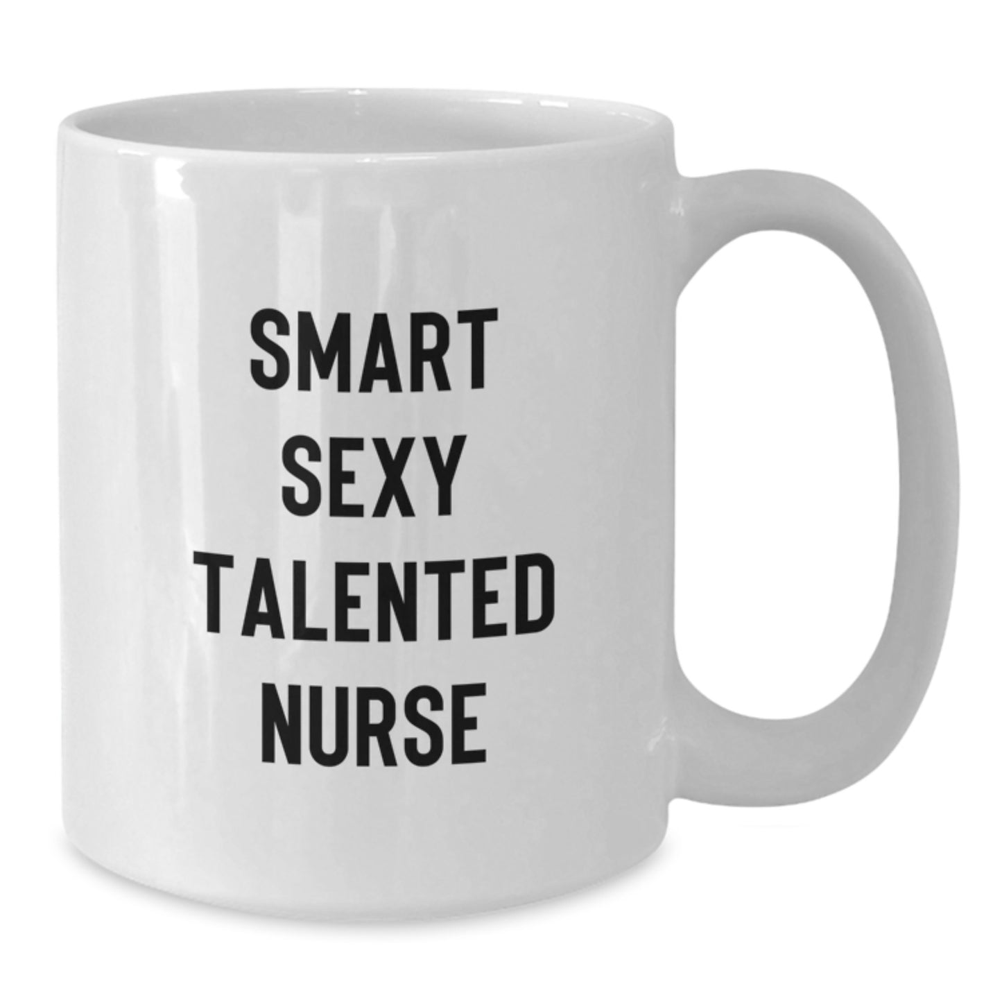 Gifts from Friends for the Smart Sexy Talented Nurse White Coffee Mug 11oz or 15oz Ceramic Graduation Unique - Additional