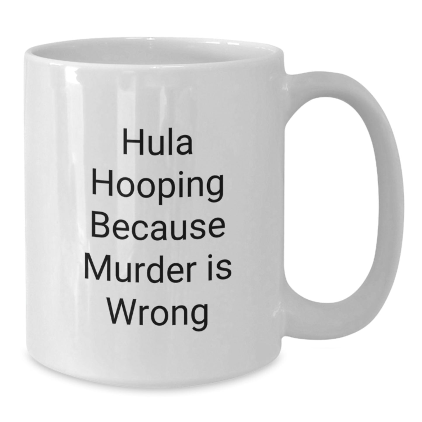 Funny Hula Hooping Gifts from Friends for a Hula Hooping Graduate, White Coffee Mug with Hula Hooping Because Murder Is Wrong Quote - Additional