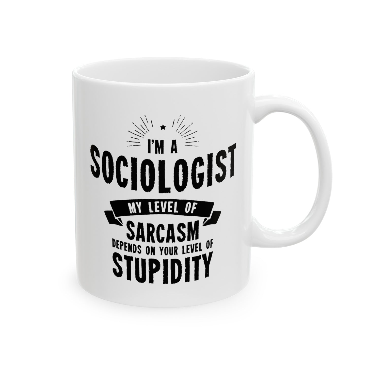 Sociologist Funny Coffee Mug - My Level Of Sarcasm Design | Birthday Gift