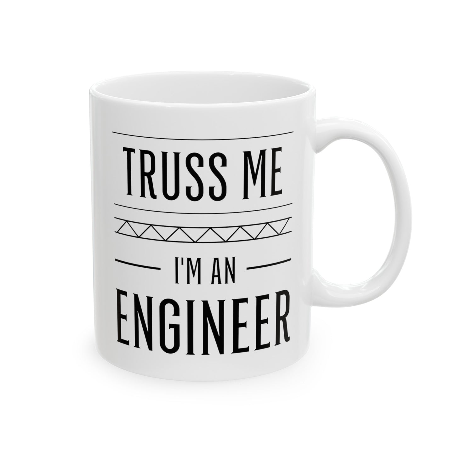 Engineer Coffee Mug - Truss Me I'm an Engineer | Perfect Gift for Engineers