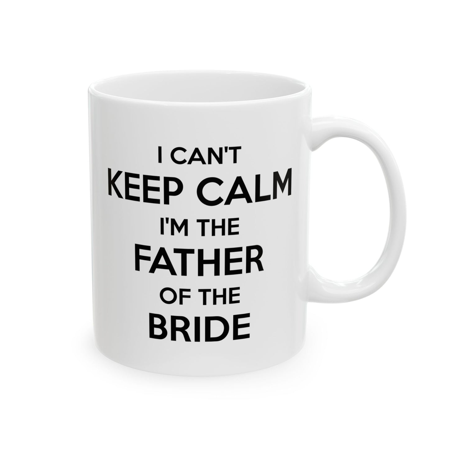 Father Coffee Mug - I Can't Keep Calm I'm The Father Of The Bride | Wedding Gift