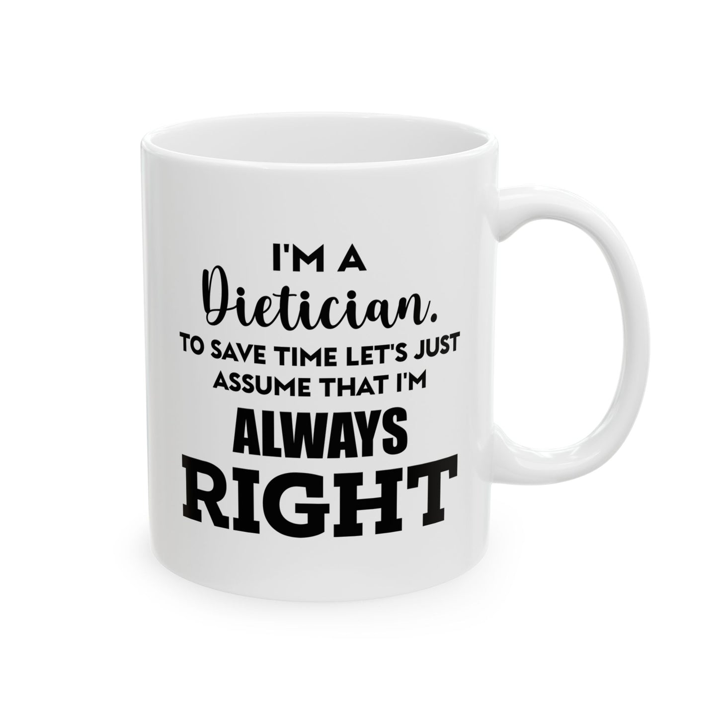 Dietician Ceramic Coffee Mug - I'm A Dietician, Always Right | Perfect Gift for Nutritionists