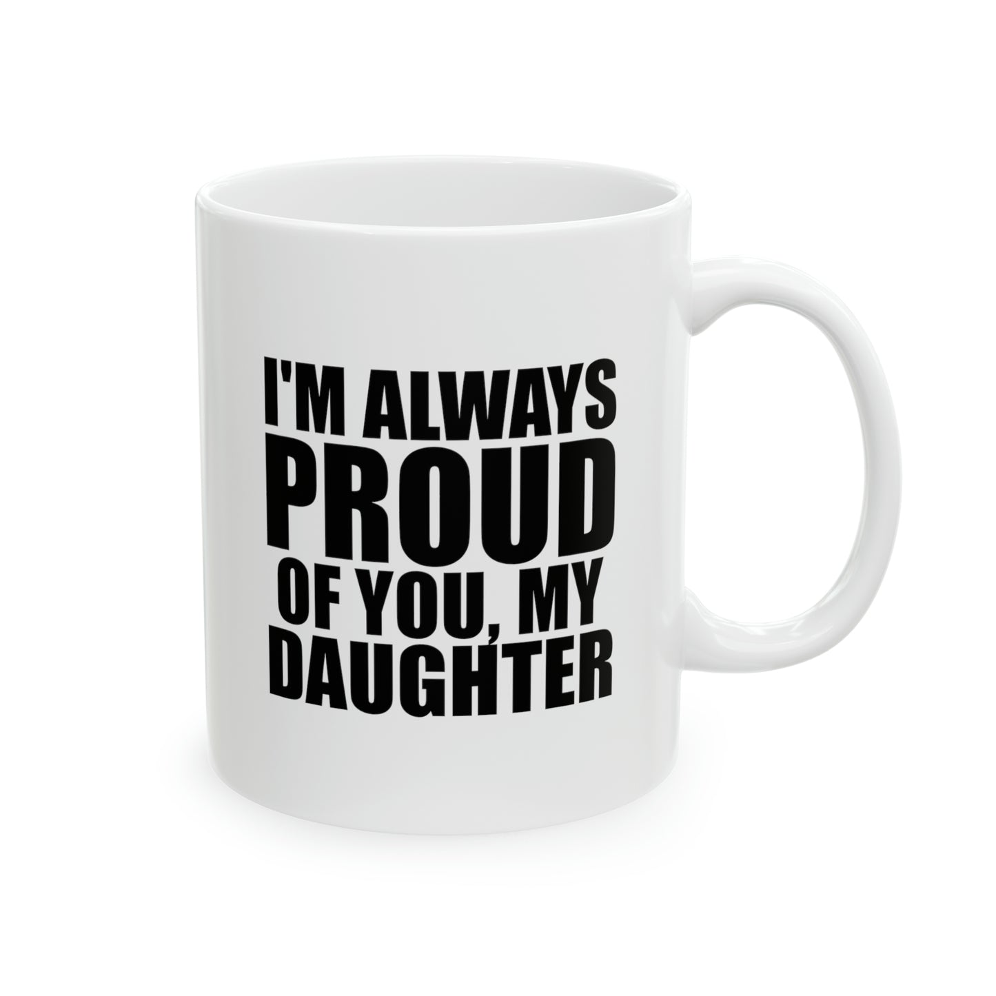 Daughter Ceramic Coffee Mug - I'm Always Proud Of You | Gift for Daughter