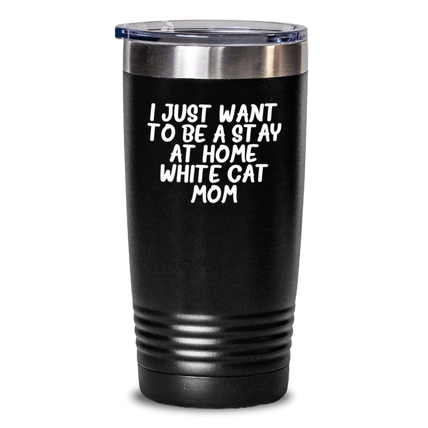 Funny White Cat Mom Gifts - I Just Want To Be A Stay At Home White Cat Mom Tumbler for Graduation - Gifts from Friends for White Cat Mom - Main
