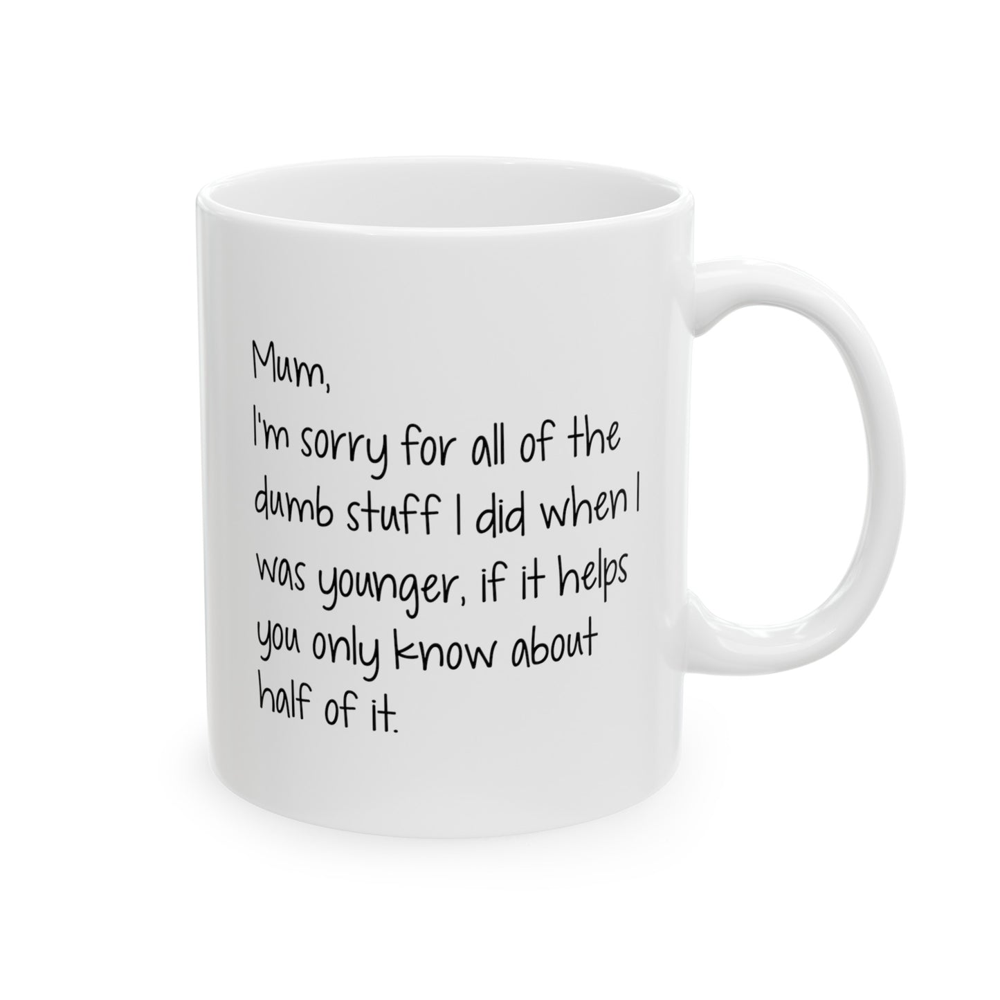 Mom Funny Coffee Mug - I'm Sorry for All the Dumb Stuff | Mother's Day Gift