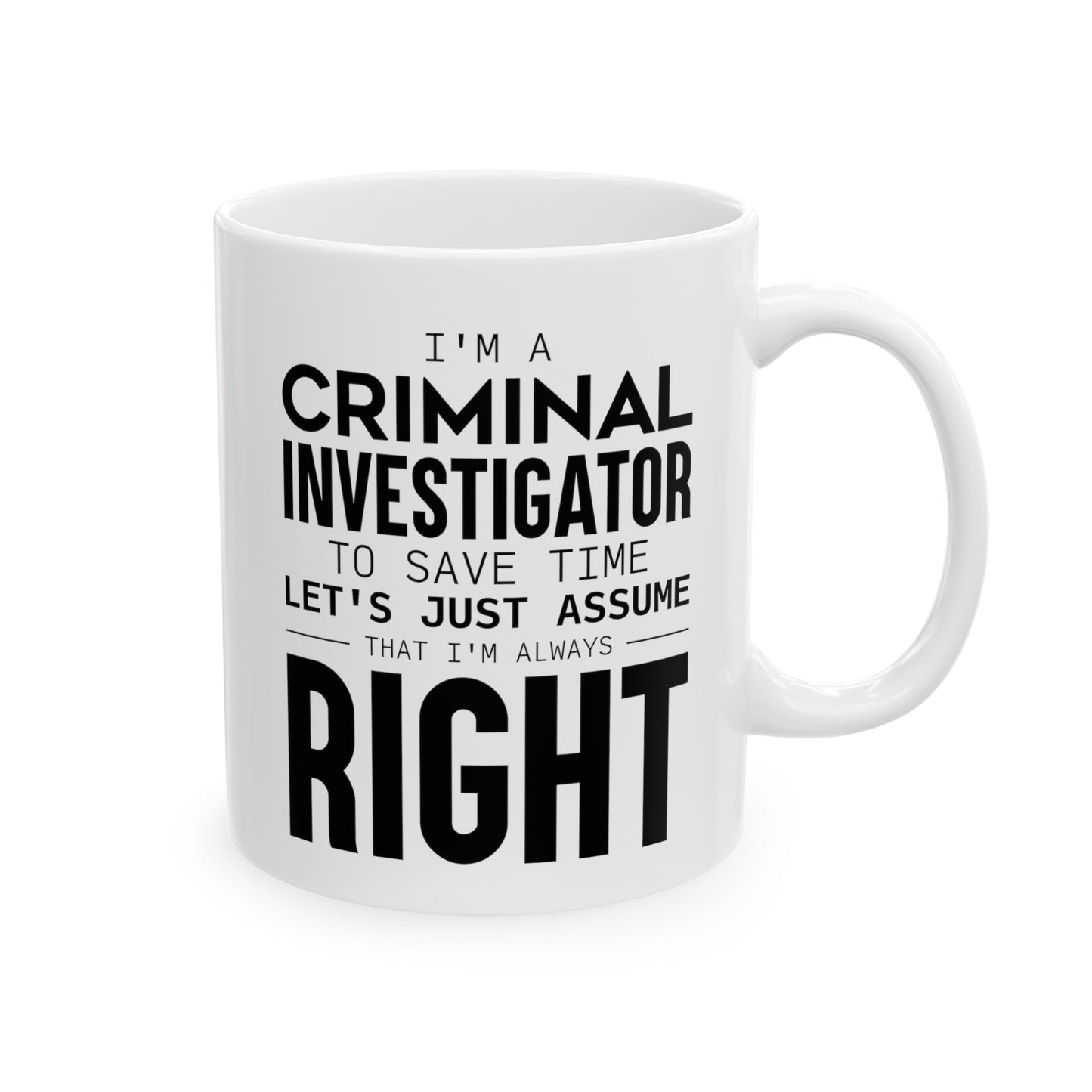 Criminal Investigator Coffee Mug - Always Right Design | Perfect Gift for Investigators