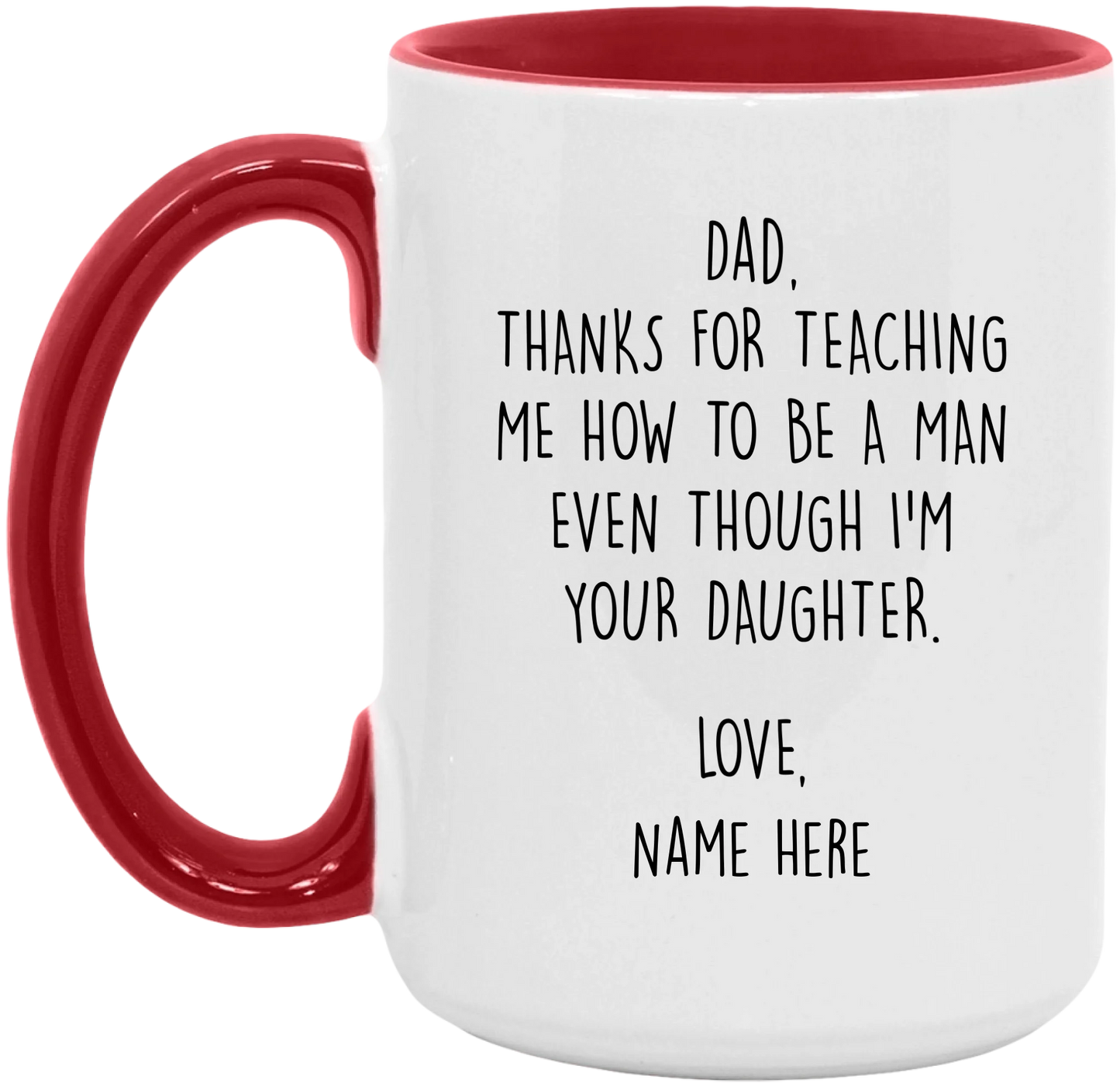 Personalized Father's Day Accent Mug For Dad From Daughter — Thanks For Teaching Me How To Be A Man Even Though I'm Your Daughter
