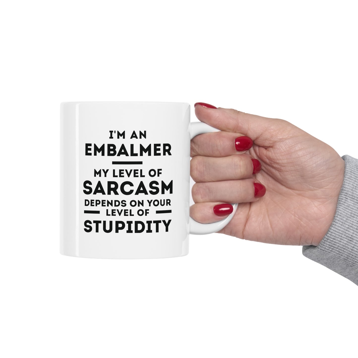Embalmer Coffee Mug - My Level of Sarcasm Depends on Your Level of Stupidity | Funny Gift for Coworkers