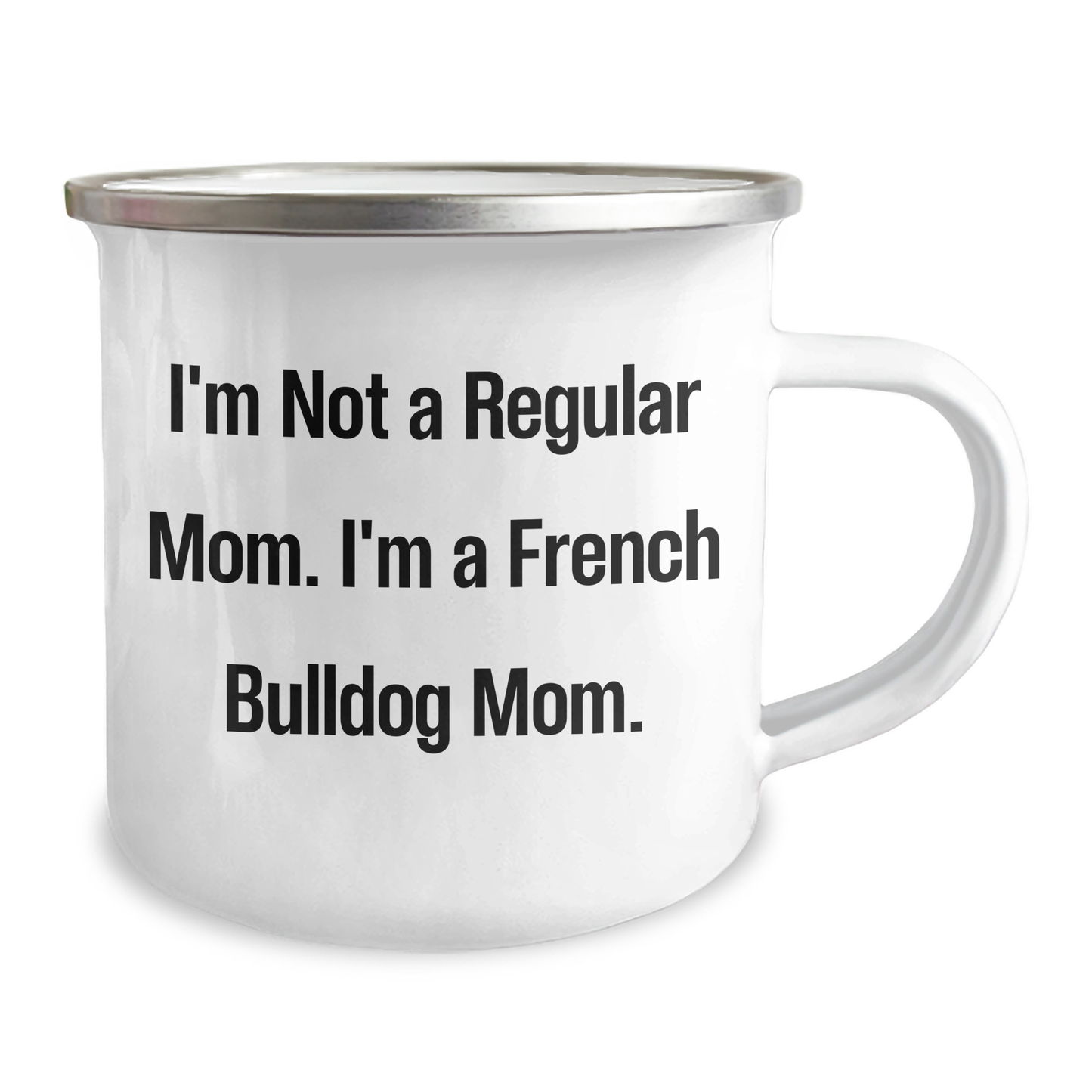 Funny French Bulldog Mom Camping Mug, Gifts from Men to French Bulldog Moms on Mother's Day, 'I'm Not A Regular Mom. I'm A French Bulldog Mom.' - Image 2