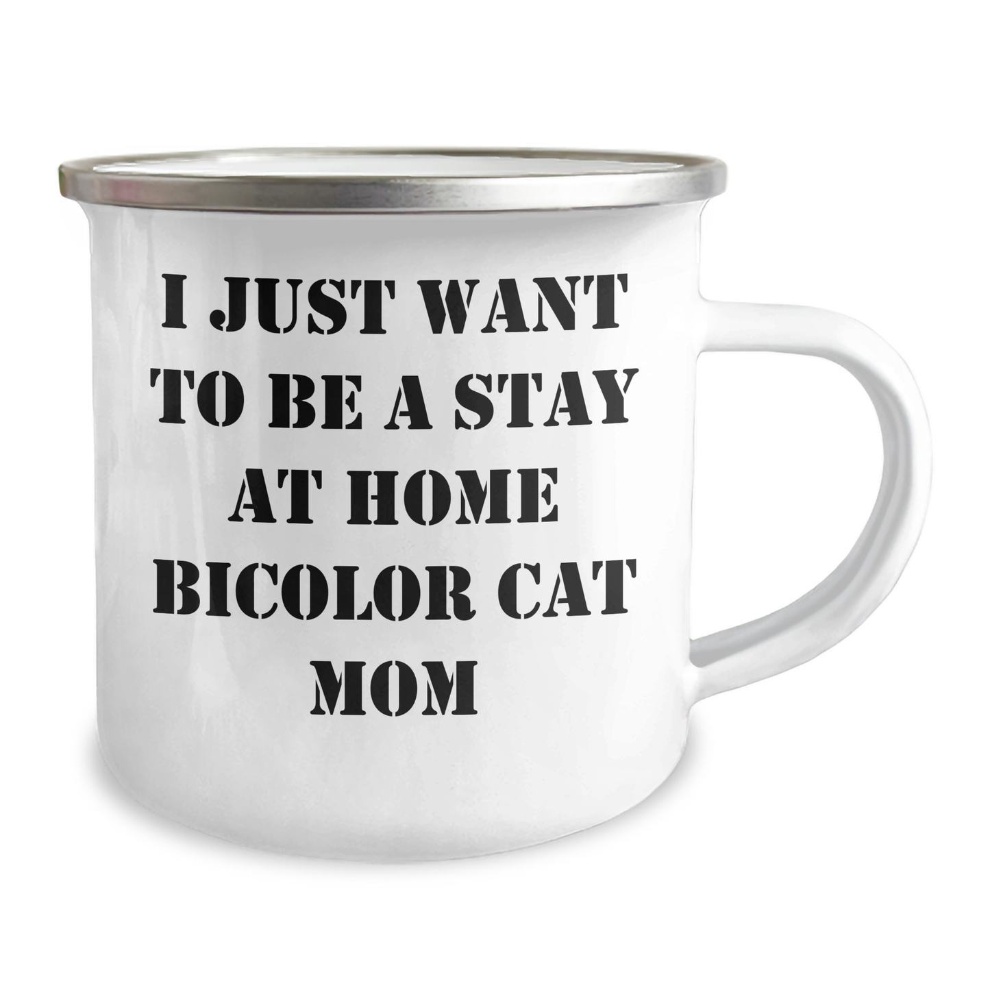 Funny Bicolor Cat Mom Gifts from Men to Bicolor Cat Dads on Father's Day - Camping Mug, I Just Want To Be A Stay At Home Bicolor Cat Mom Quote, 12 oz Stainless Steel with Enamel Finish - Image 2