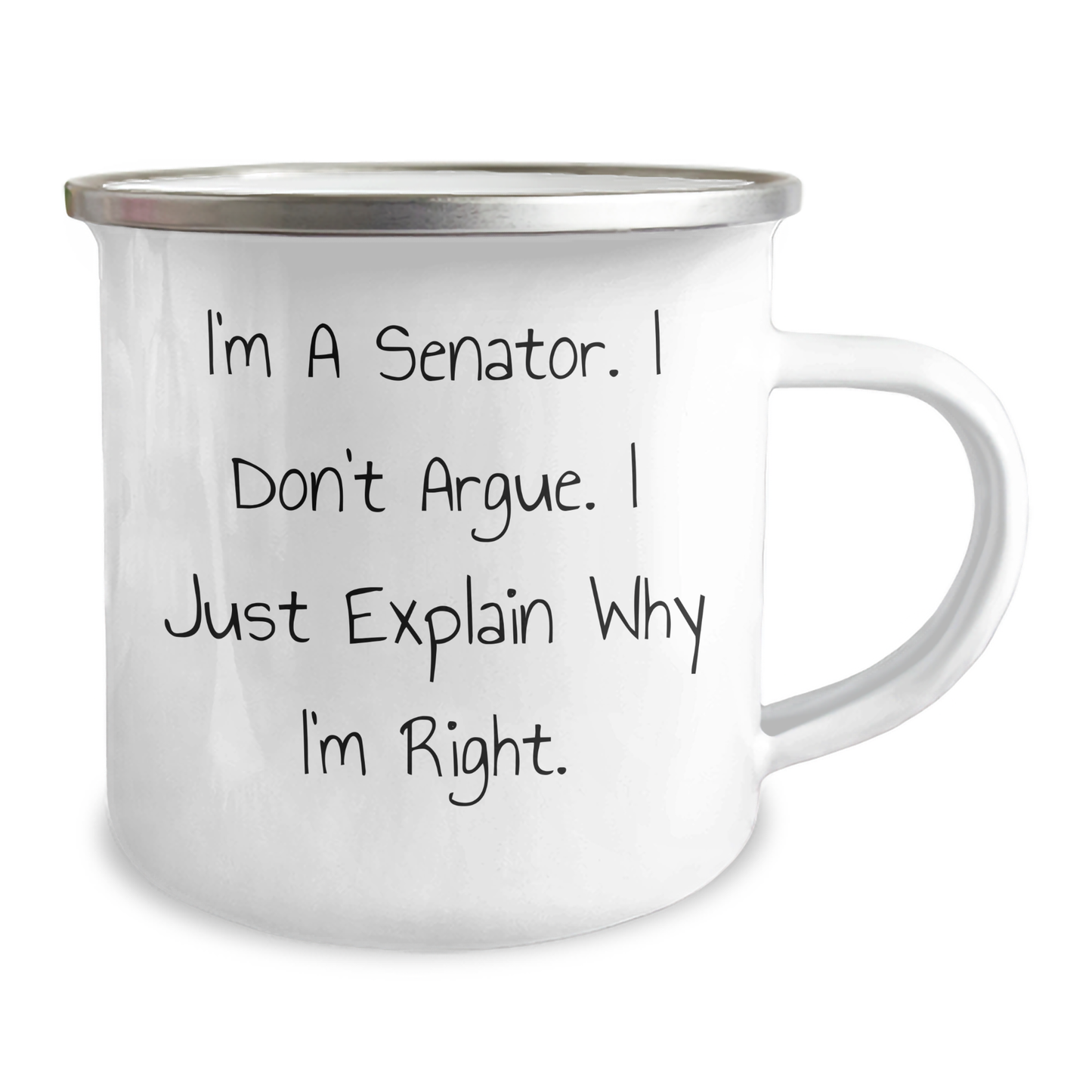 Senator Quote Funny Gifts for Mom - I'm A Senator. I Don't Argue. I Just Explain Why I'm Right. - Camping Mug, 12 oz, Stainless Steel with Enamel Finish, Perfect for Mother's Day - Image 2