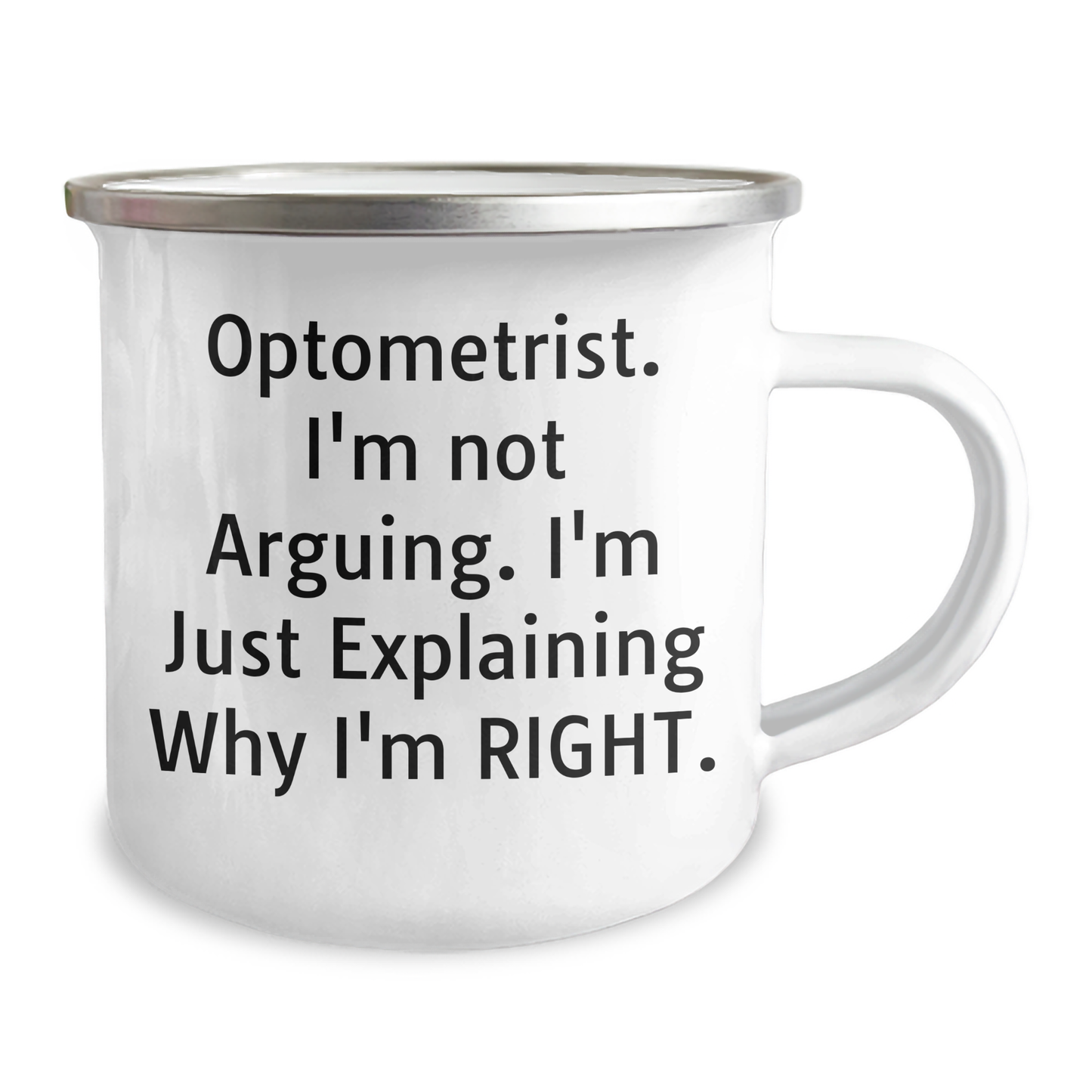 Optometrist Humor Camping Mug, Gifts from Friends and Family for Him, Father's Day Unique Gifts, 'I'm Not Arguing, I'm Just Explaining Why I'm Right' from Optometrist - Image 2