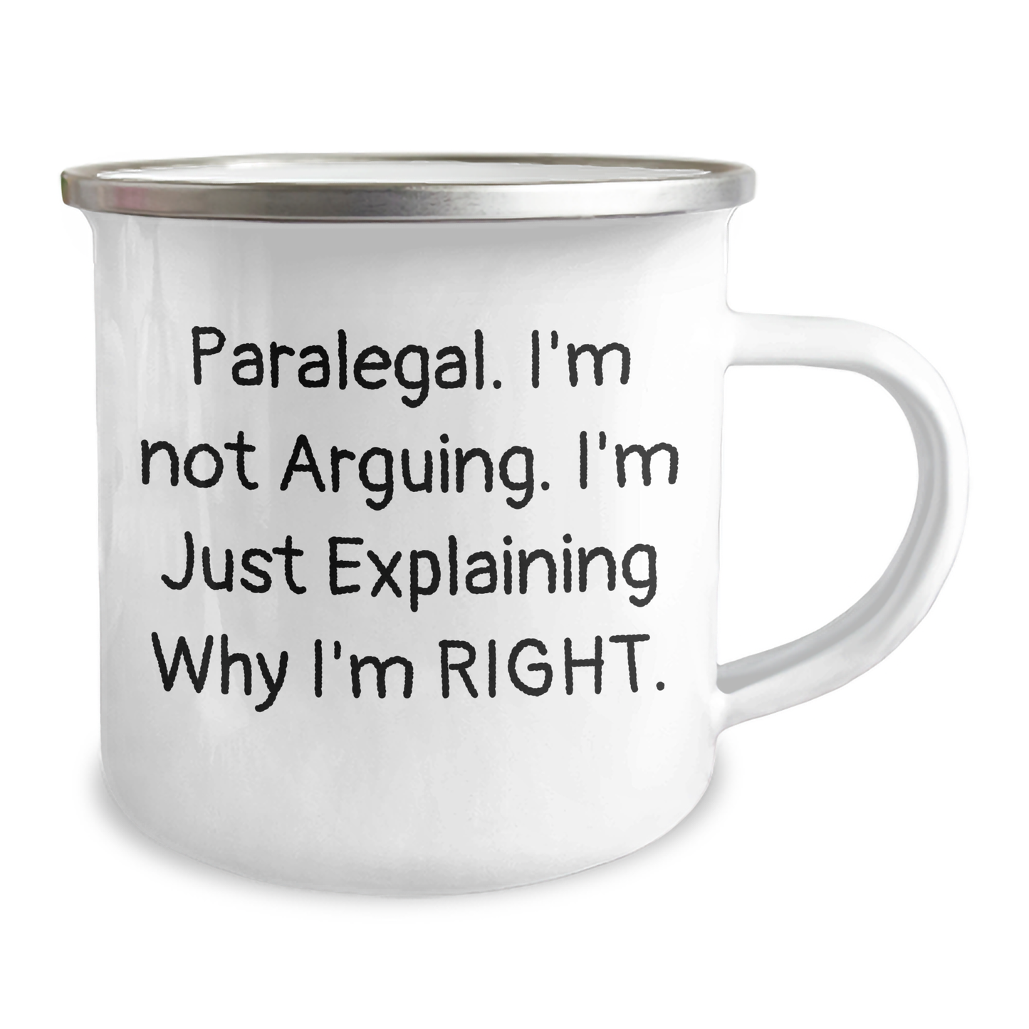 Funny Paralegal Gifts from Friends for Graduation - I'm Not Arguing. I'm Just Explaining Why I'm Right. - 12 oz Camping Mug - Image 2