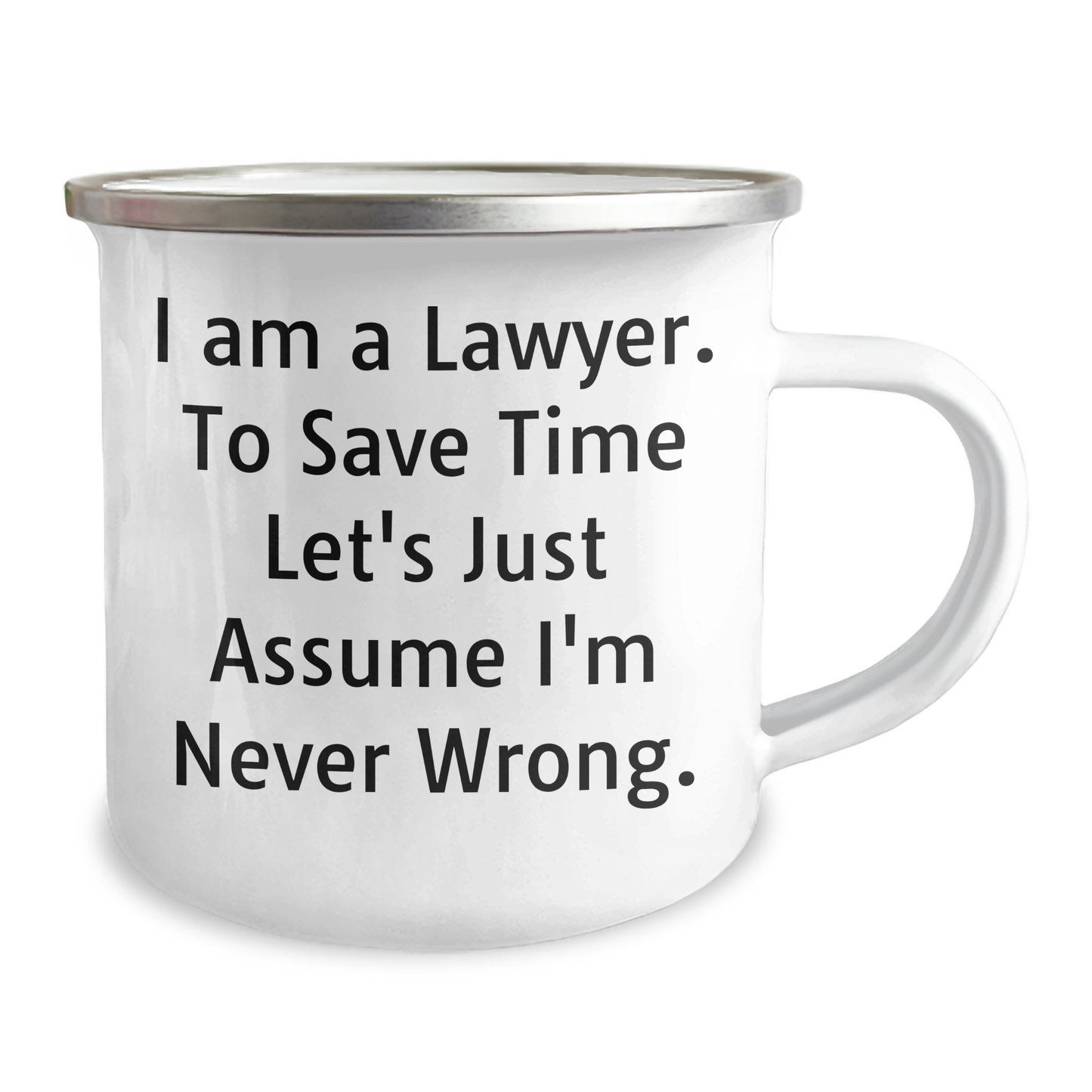 Funny Lawyer Gifts for Men - 'I Am A Lawyer. To Save Time Let's Just Assume I'm Never Wrong.' Camping Mug for Father's Day - Image 2