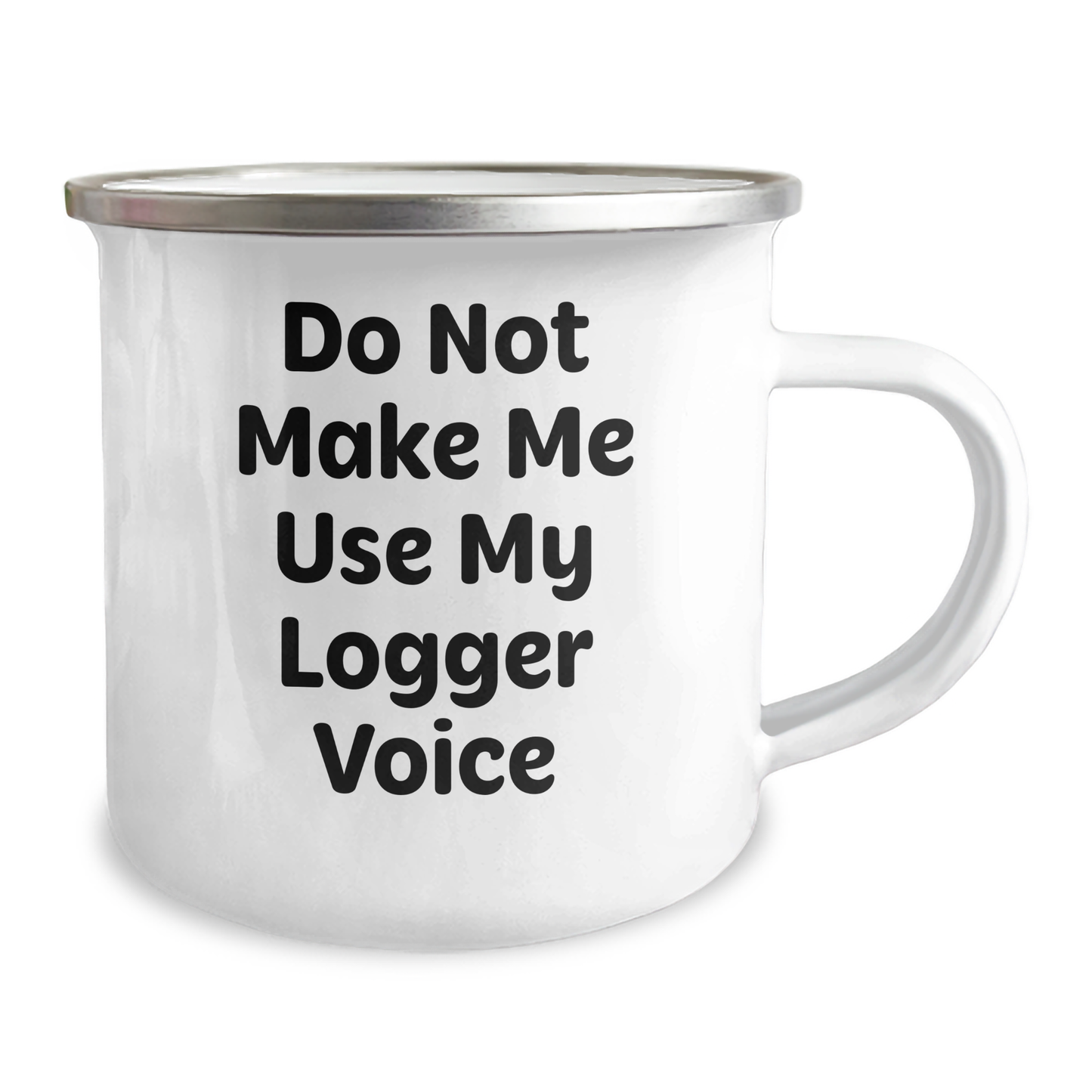 Logger Gifts from Men - Funny Camping Mug for Mother's Day - 'Do Not Make Me Use My Logger Voice' - 12 oz Stainless Steel with Enamel Finish - Image 2