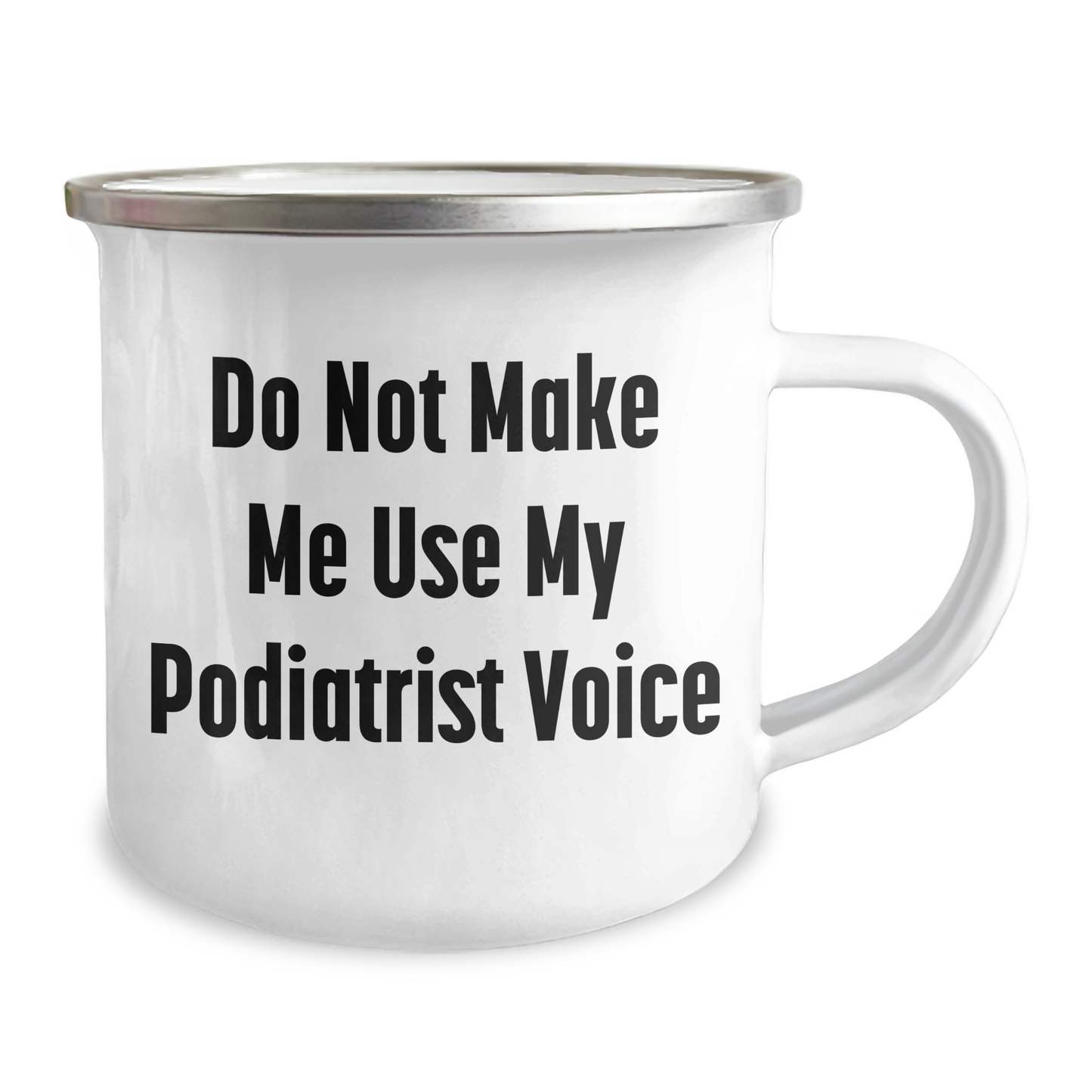 Funny Podiatrist Gifts, Do Not Make Me Use My Podiatrist Voice, Camping Mug for Mother's Day, Gifts from Friends - 12 oz Stainless Steel with Enamel Finish - Image 2