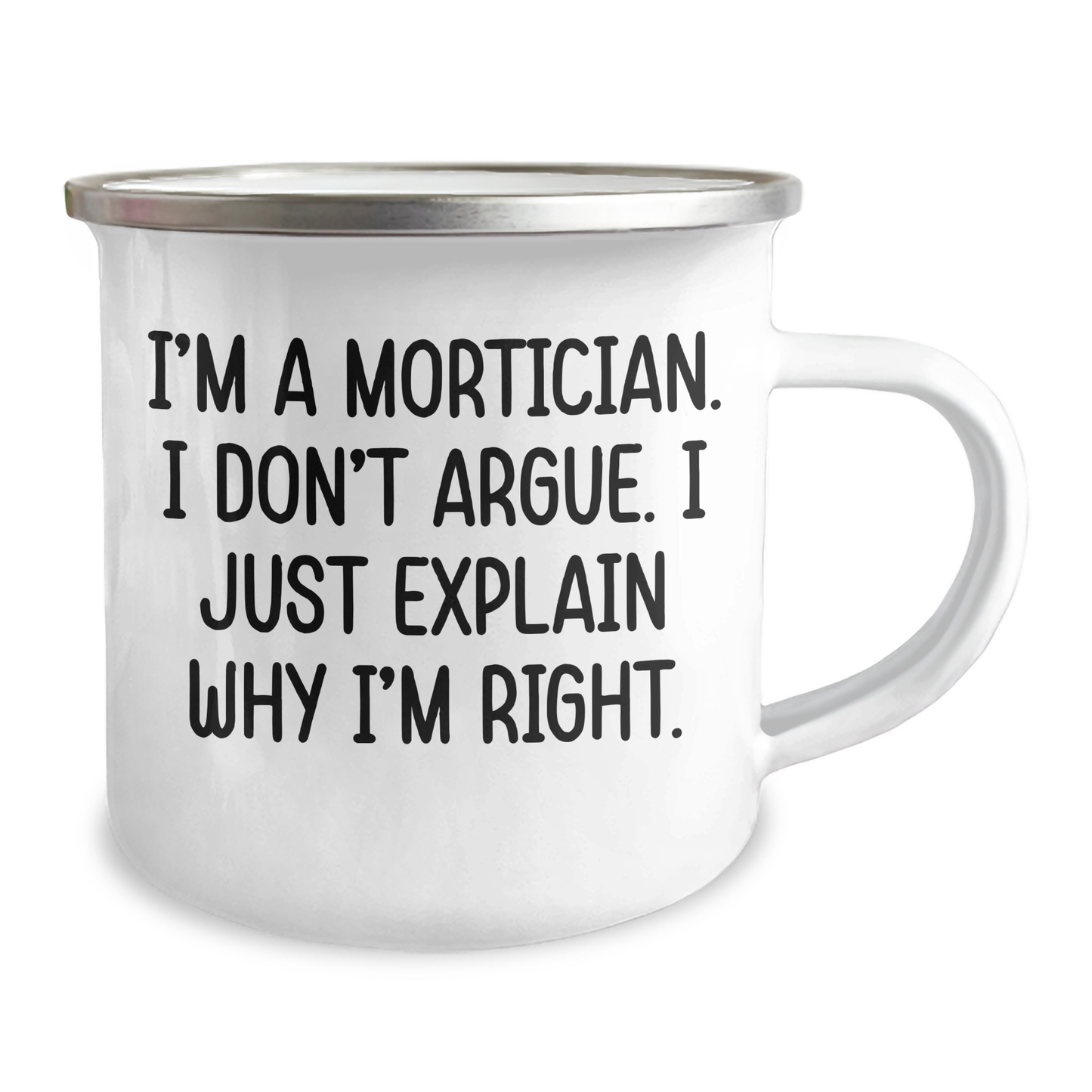 Mortician Humor Graduation Gifts from Friends, Unique Camping Mug for Mortician Men, 'I'm A Mortician. I Don't Argue. I Just Explain Why I'm Right.' Funny Quote - Image 2