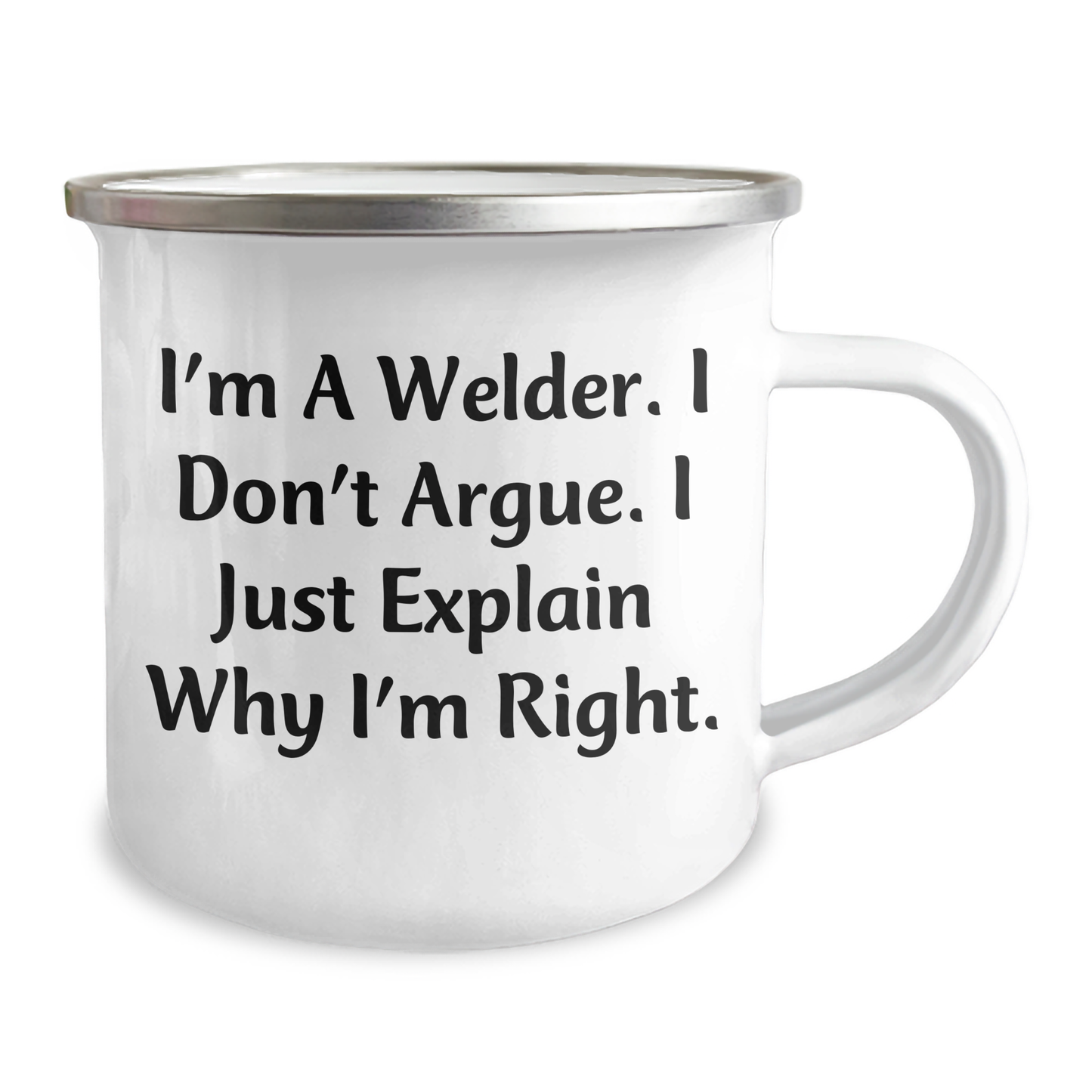 Welder Gifts from Friends - Funny Camping Mug for Father's Day - 'I'm A Welder. I Don't Argue. I Just Explain Why I'm Right.' - Image 2