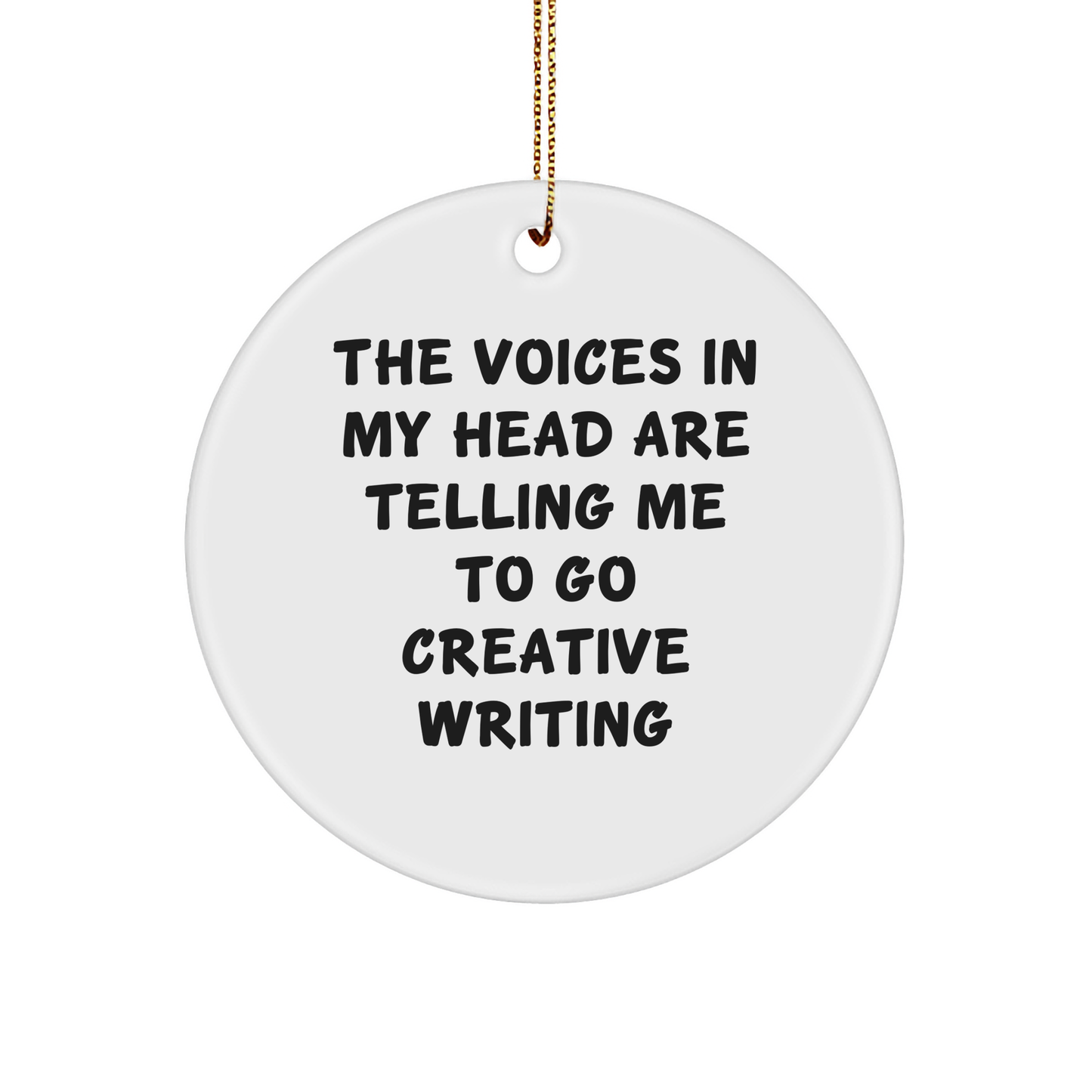 Creative Writing Inspiration Gifts from Friends for Christmas Circle Ornament - 'The Voices In My Head Are Telling Me To Go Creative Writing' Funny Quote - Image 1