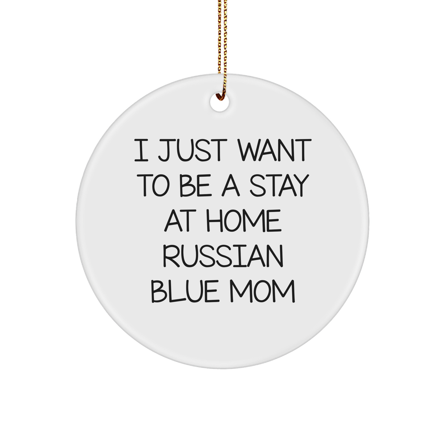 Russian Blue Cat Mom Christmas Circle Ornament, Funny Gift from Friends to Family, I Just Want To Be A Stay At Home Russian Blue Mom Christmas Unique Gifts - Image 1