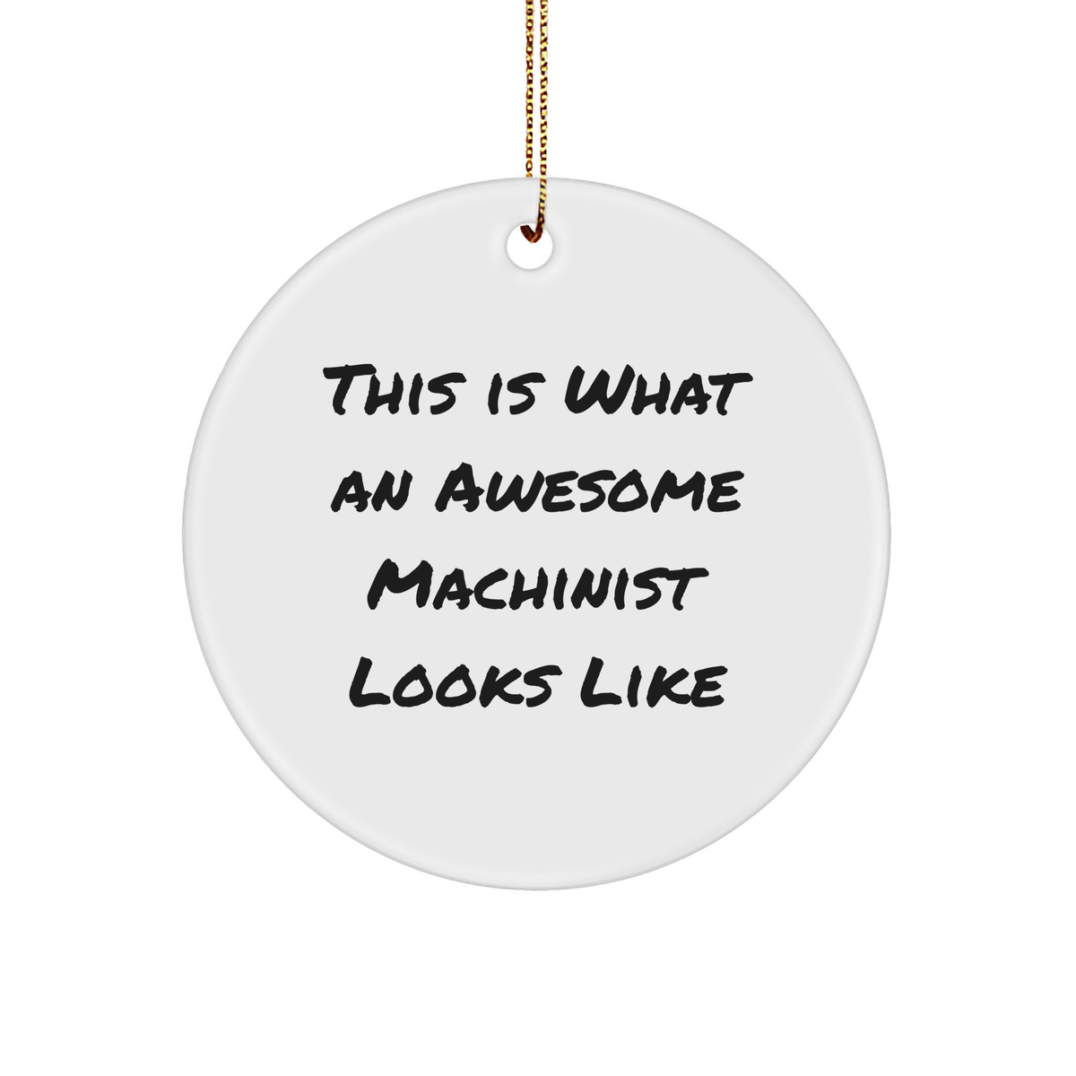 Machinist Gift for Men, Unique Christmas Ornament with Quote 'This Is What An Awesome Machinist Looks Like', Circle Ornament, Machinist Gifts, Gifts from Men to Family, Gifts for Machinist - Image 1