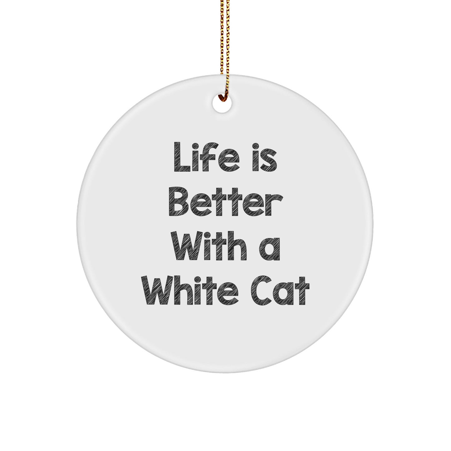 White Cat Gifts for Men, Women, or Friends - 'Life Is Better With A White Cat' Circle Ornament, Durable MDF with High-Gloss Finish, Christmas Decor - Image 1