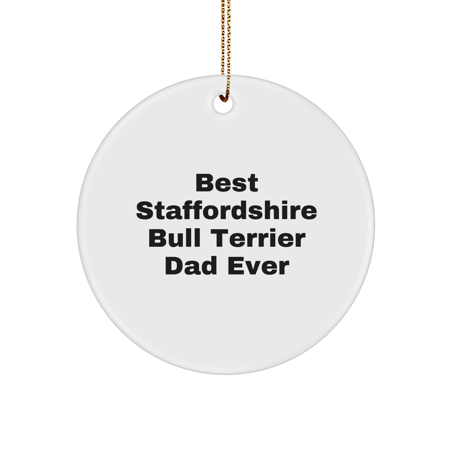 'Best Staffordshire Bull Terrier Dad Ever' Circle Ornament for Staffordshire Bull Terrier Dog Lovers - Funny Quote Gift for Men from Family - Christmas Unique Gifts - Image 1