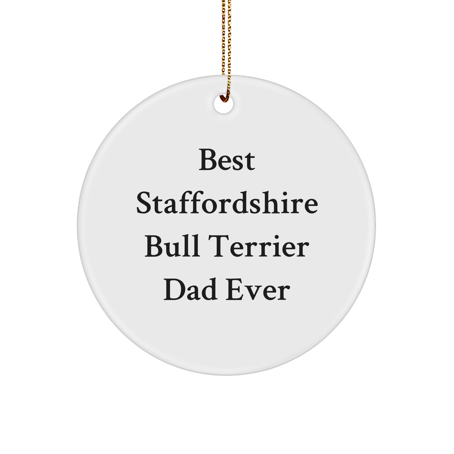 Staffordshire Bull Terrier Dog Dad Ever, Funny Circle Ornament, Christmas Unique Gifts from Friends, for Staffordshire Bull Terrier Dog Lovers - Image 1